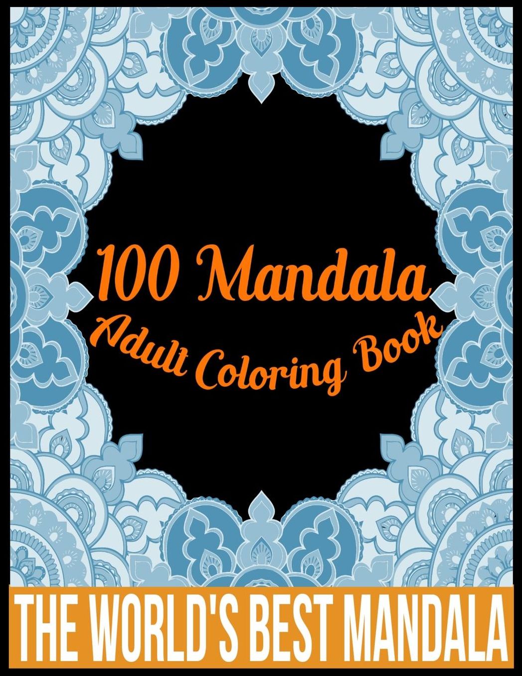 100 Mandala adult coloring book The world's best mandala: Adult coloring book gift for girl, boy, and adult
