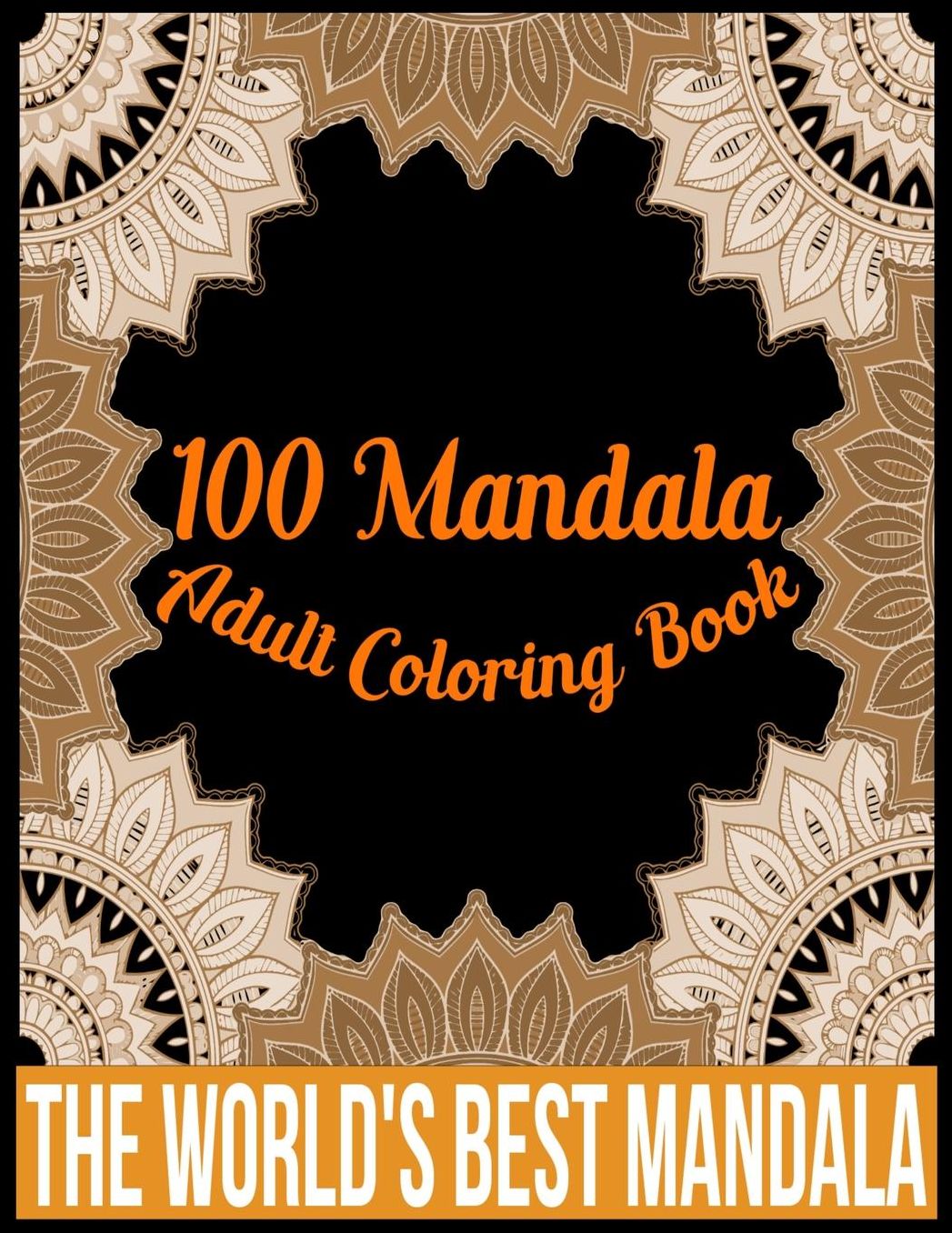 100 Mandala adult coloring book The world's best mandala: Adult coloring book gift for girl, boy, and adult