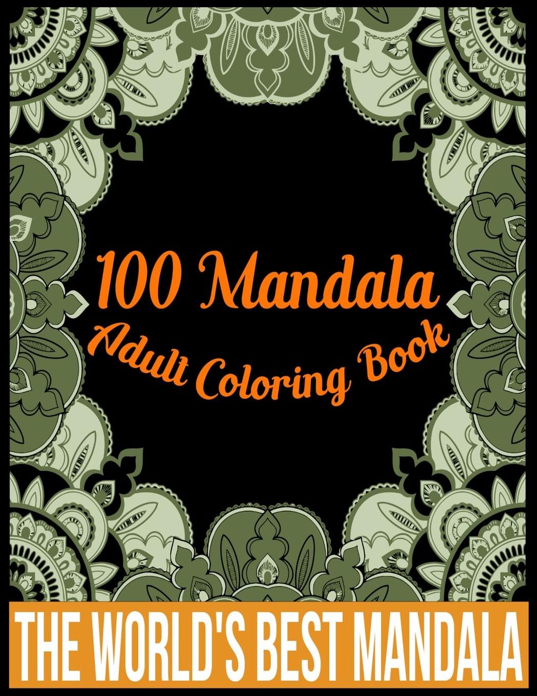 100 Mandala adult coloring book The world's best mandala: Adult coloring book gift for girl, boy, and adult