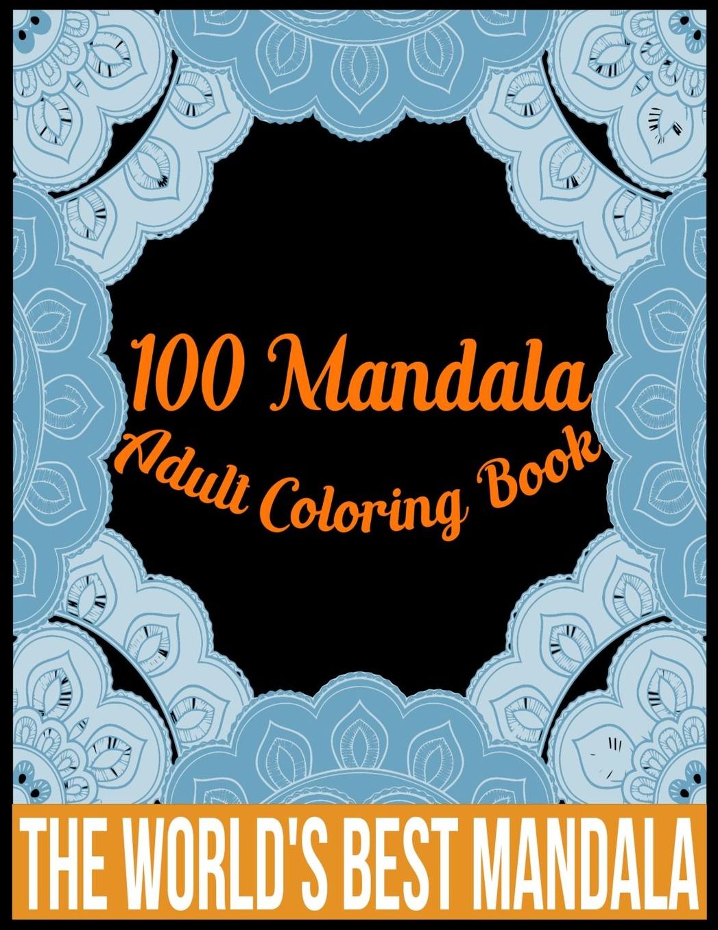 100 Mandala adult coloring book The world's best mandala: Adult coloring book gift for girl, boy, and adult
