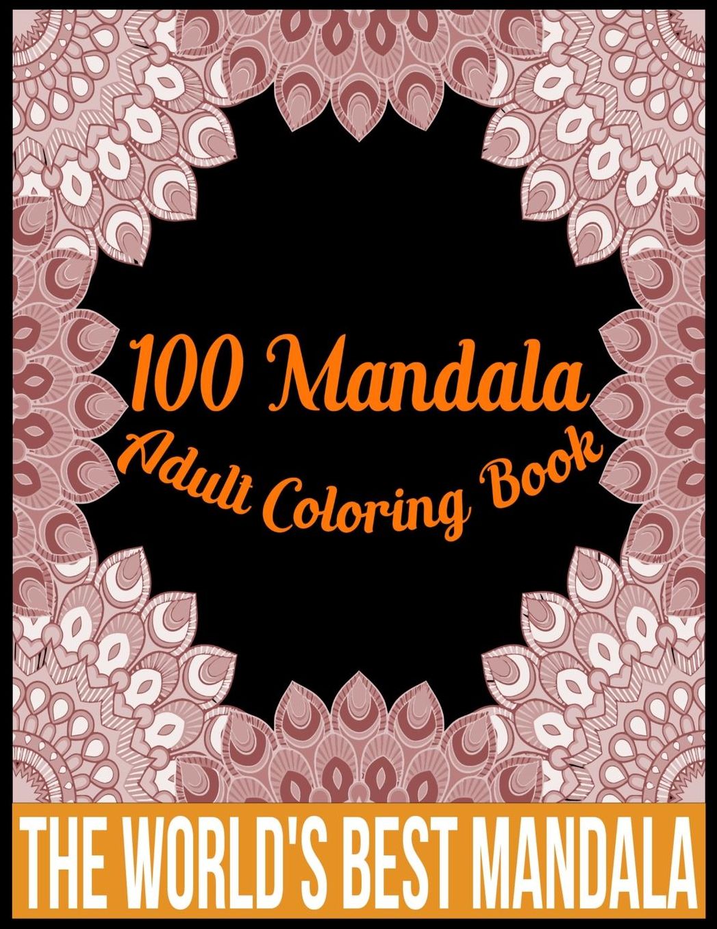 100 Mandala adult coloring book The world's best mandala: Adult coloring book gift for girl, boy, and adult