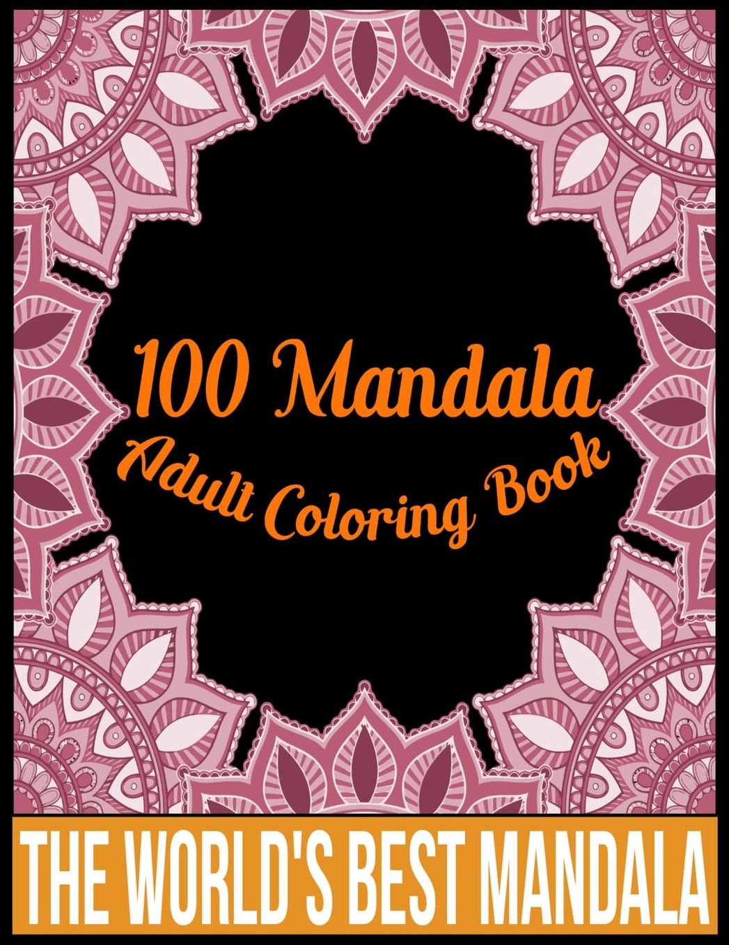 100 Mandala adult coloring book The world's best mandala: Adult coloring book gift for girl, boy, and adult