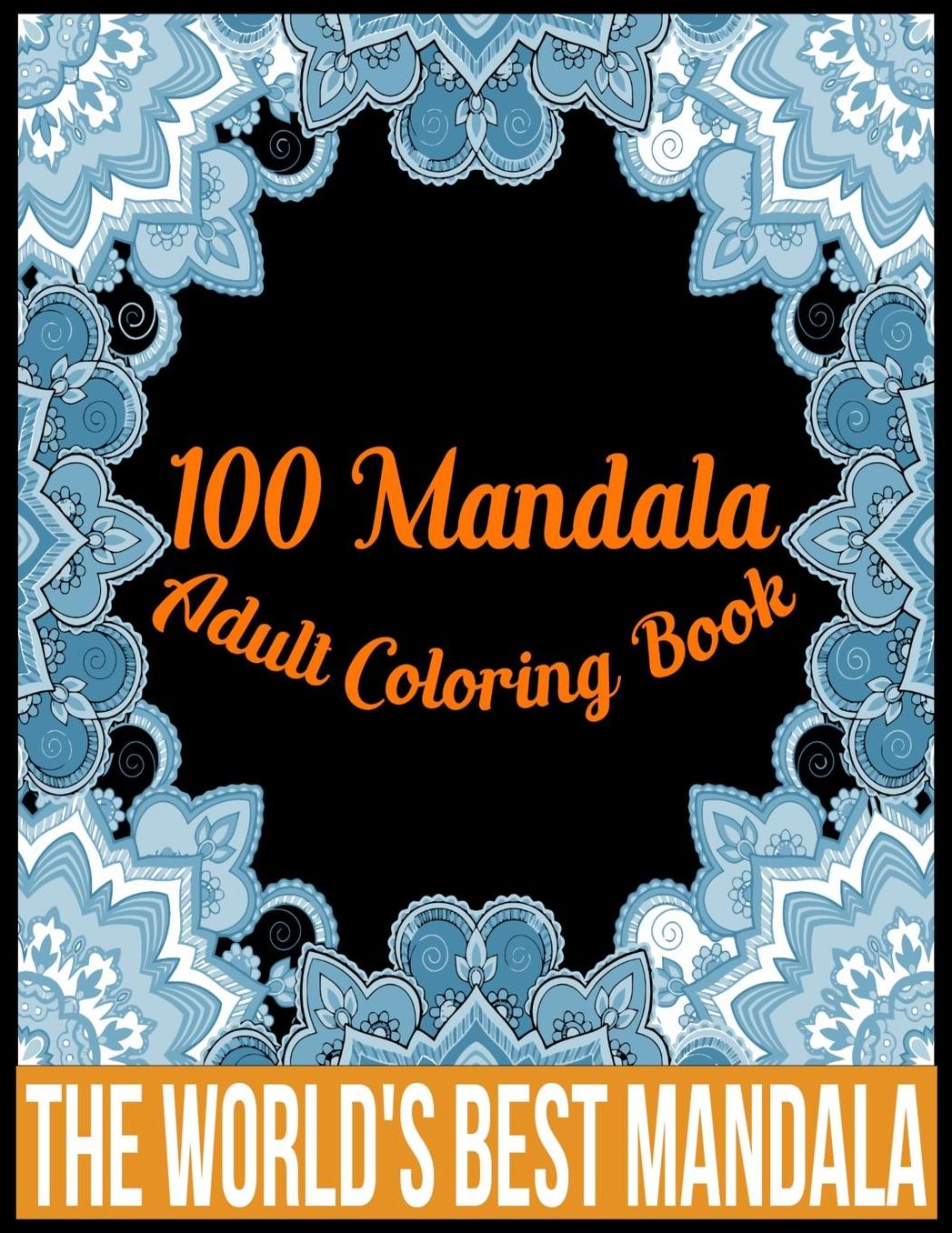 100 Mandala adult coloring book The world's best mandala: Adult coloring book gift for girl, boy, and adult