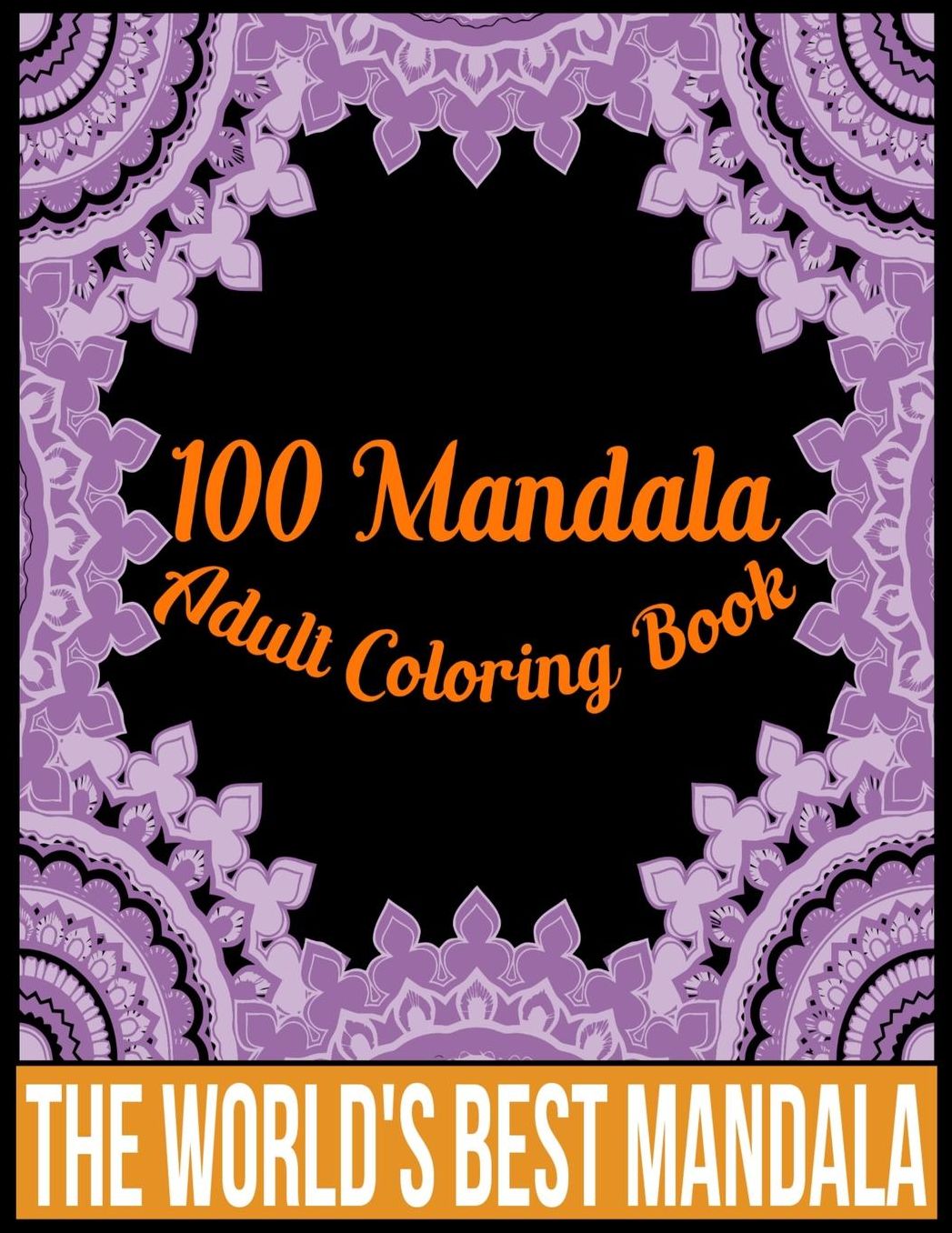 100 Mandala adult coloring book The world's best mandala: Adult coloring book gift for girl, boy, and adult