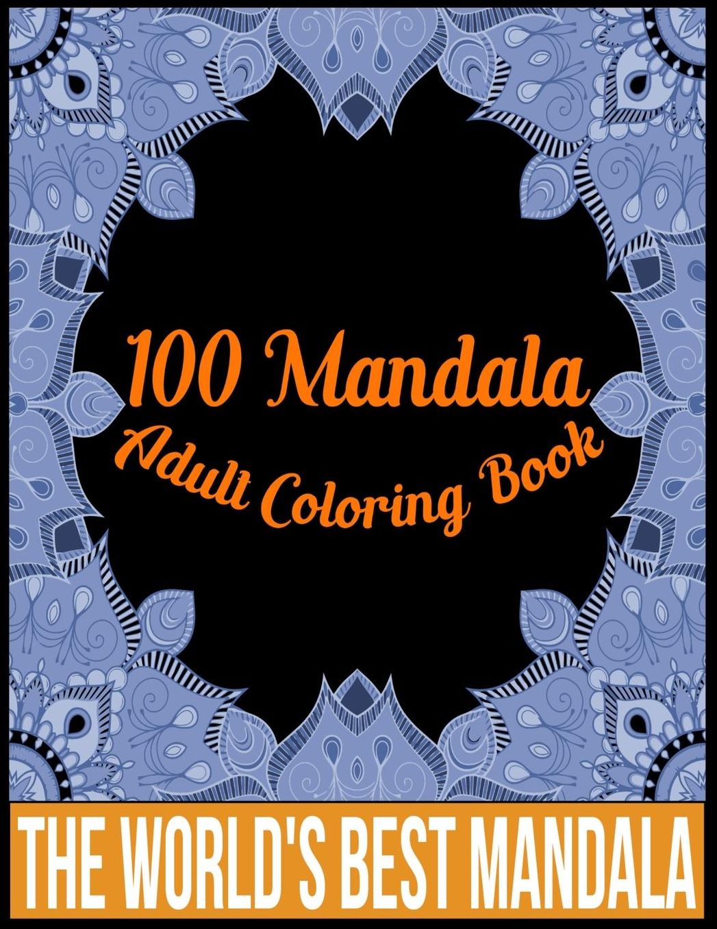 100 Mandala adult coloring book The world's best mandala: Adult coloring book gift for girl, boy, and adult