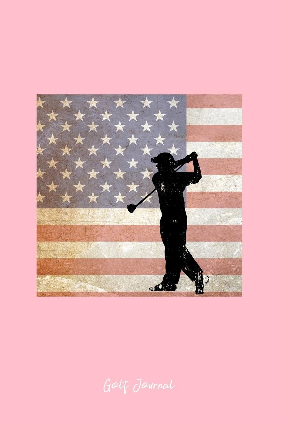 Golf Journal: Lined Journal - USA Flag Golfer Vintage Patriotic Golf Player Veteran Gift - Pink Ruled Diary, Prayer, Gratitude, Writing, Travel, Notebook For Men Women