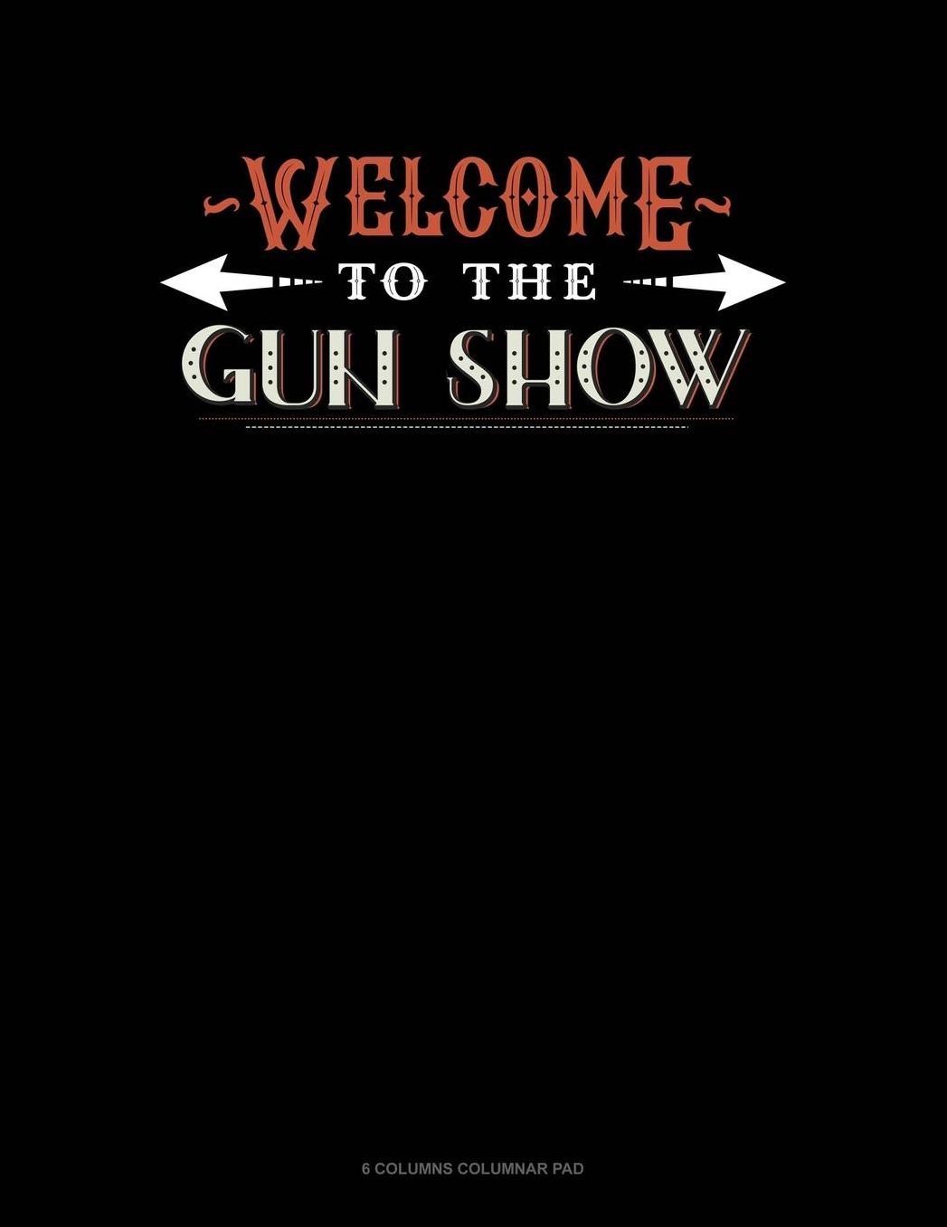 Welcome To The Gun Show: 6 Columns Columnar Pad