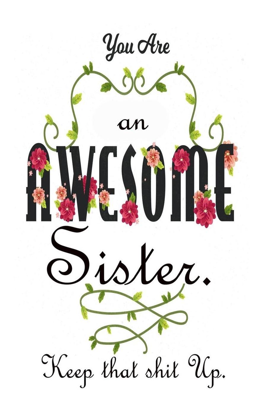 You're An Awesome Sister. Keep That Shit Up: Gifts For Sister From Sister