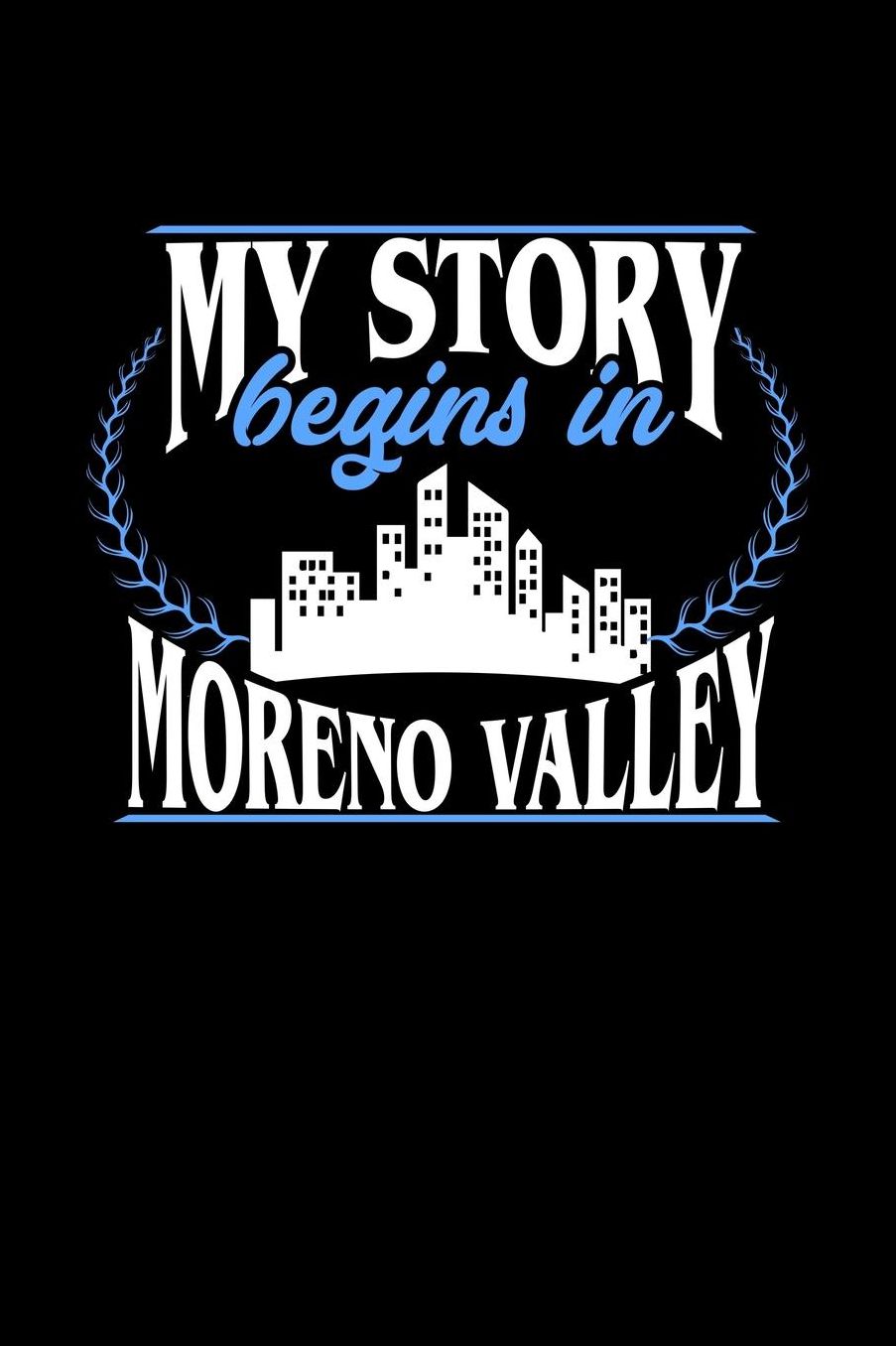 My Story Begins in Moreno Valley: 6x9 inches dot grid notebook, 120 Pages, Composition Book and Journal, perfect gift idea for everyone born in Moreno Valley