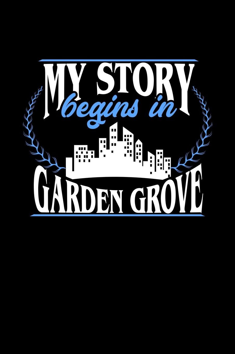 My Story Begins in Garden Grove: 6x9 inches dot grid notebook, 120 Pages, Composition Book and Journal, perfect gift idea for everyone born in Garden Grove