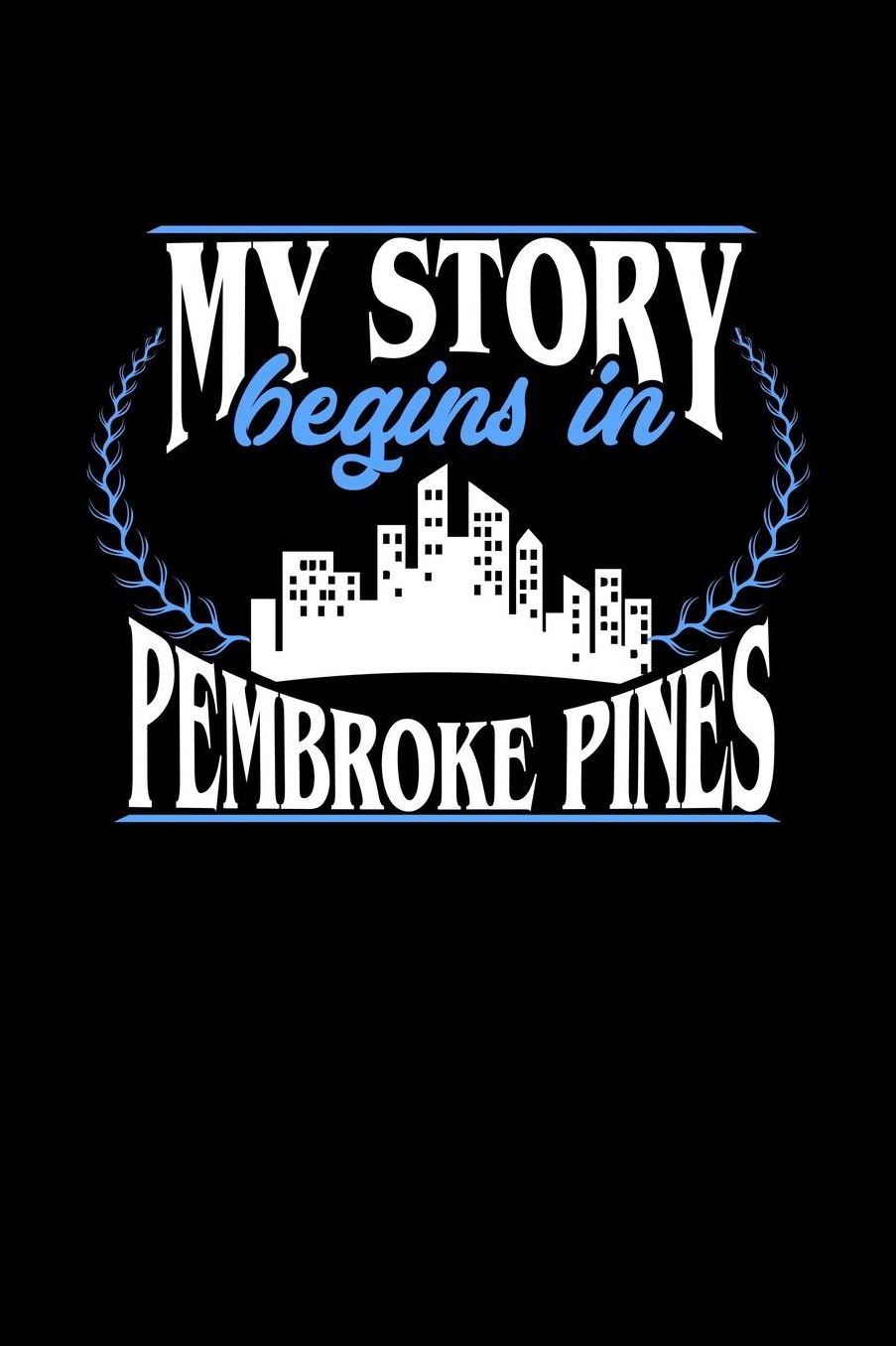 My Story Begins in Pembroke Pines: 6x9 inches checkered notebook, 120 Pages, Composition Book and Journal, perfect gift idea for everyone born in Pembroke Pines