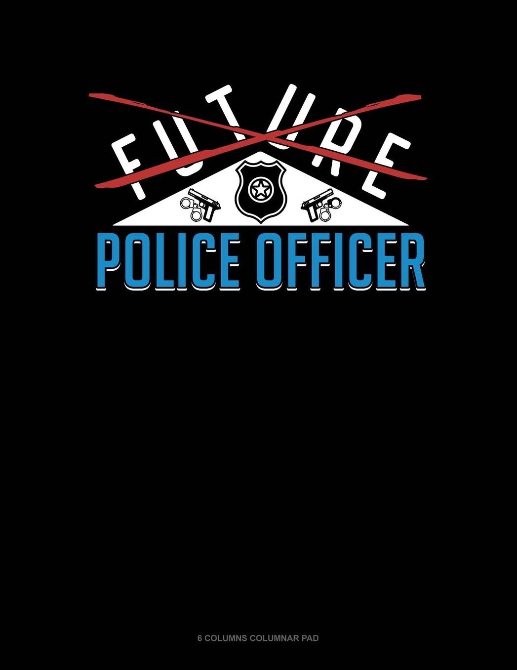 Future Police Officer: 6 Columns Columnar Pad