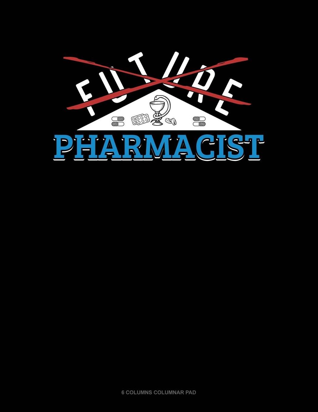 Future Pharmacist: 6 Columns Columnar Pad