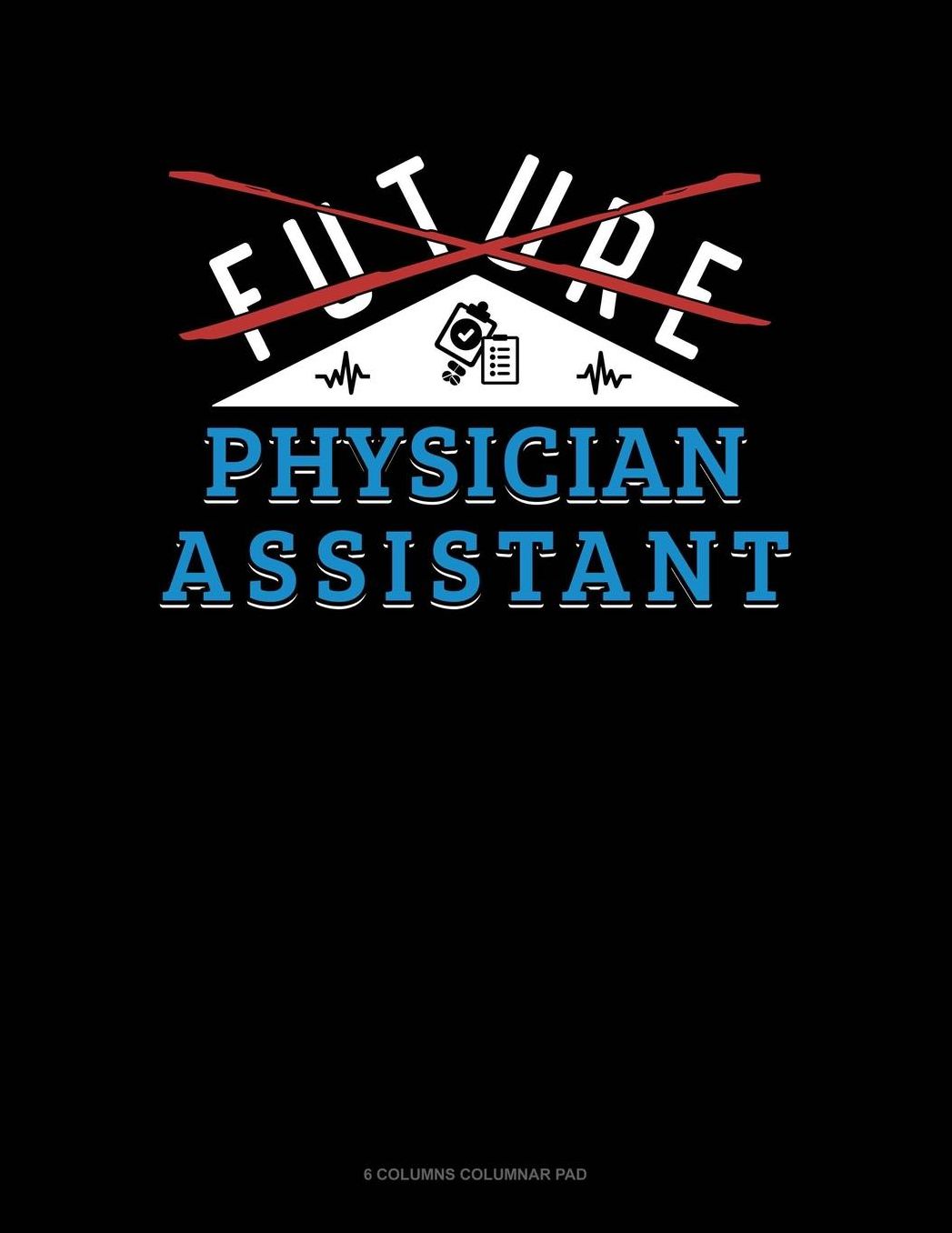 Future Physician Assistant: 6 Columns Columnar Pad