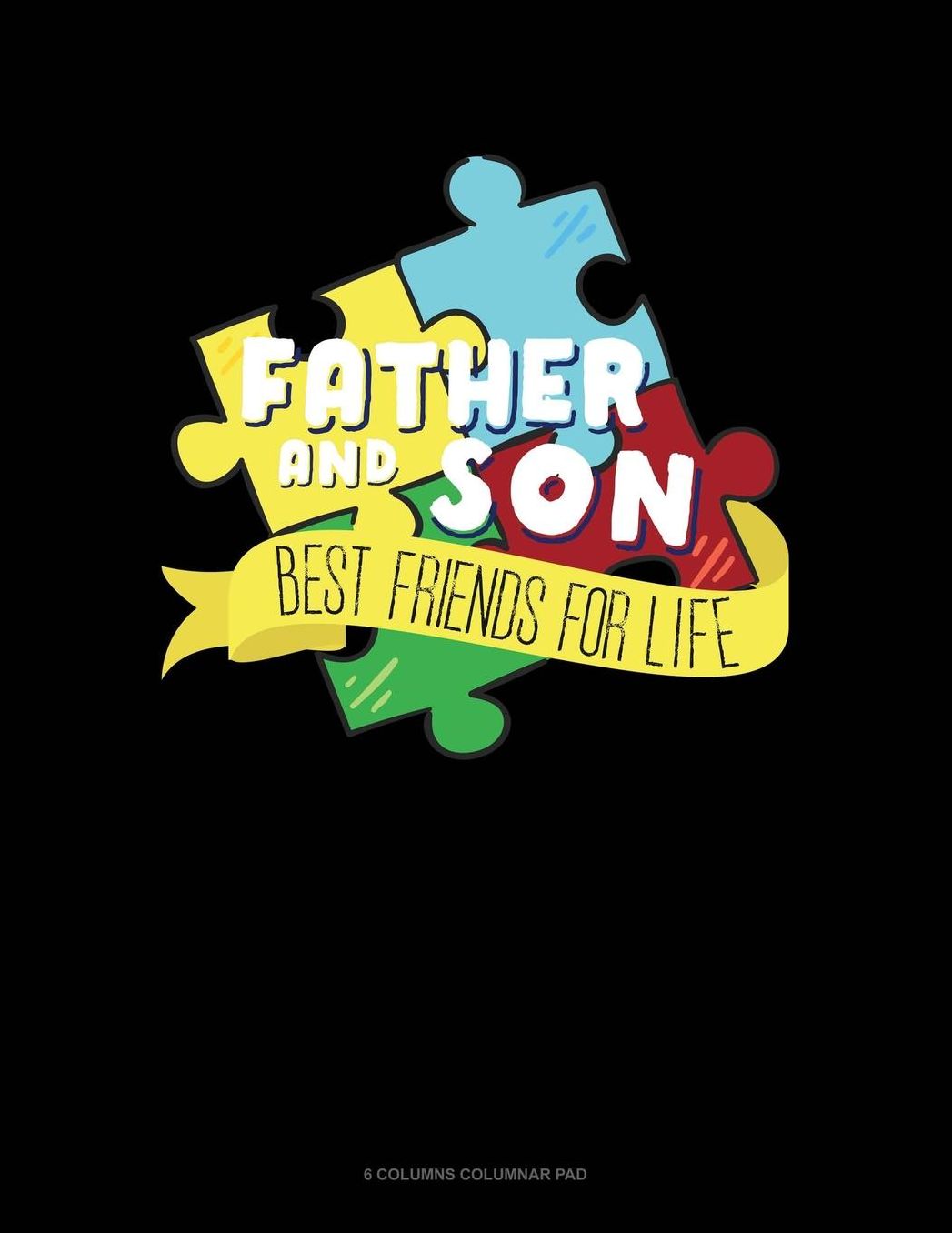Father And Son Best Friends For Life: 6 Columns Columnar Pad