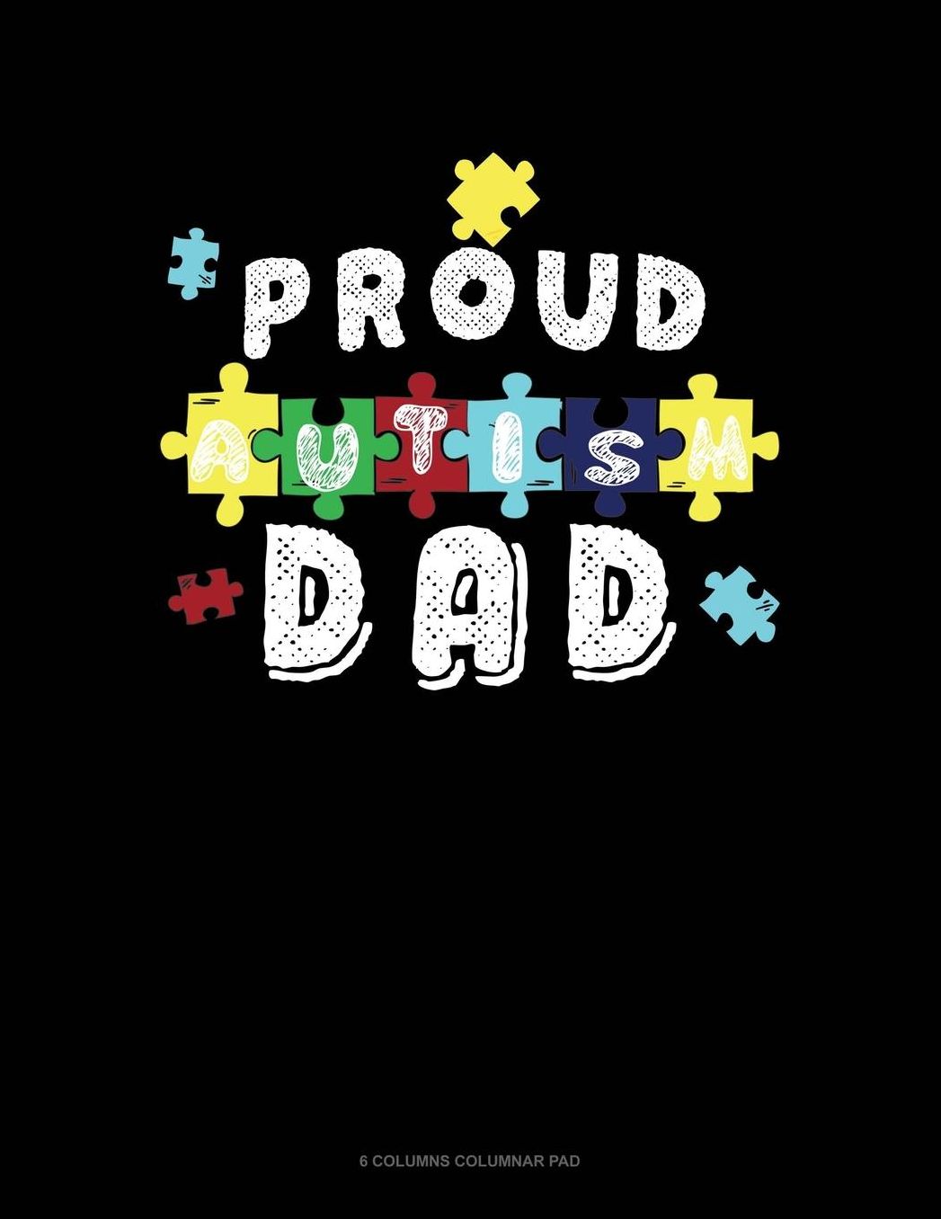 Proud Autism Dad: 6 Columns Columnar Pad