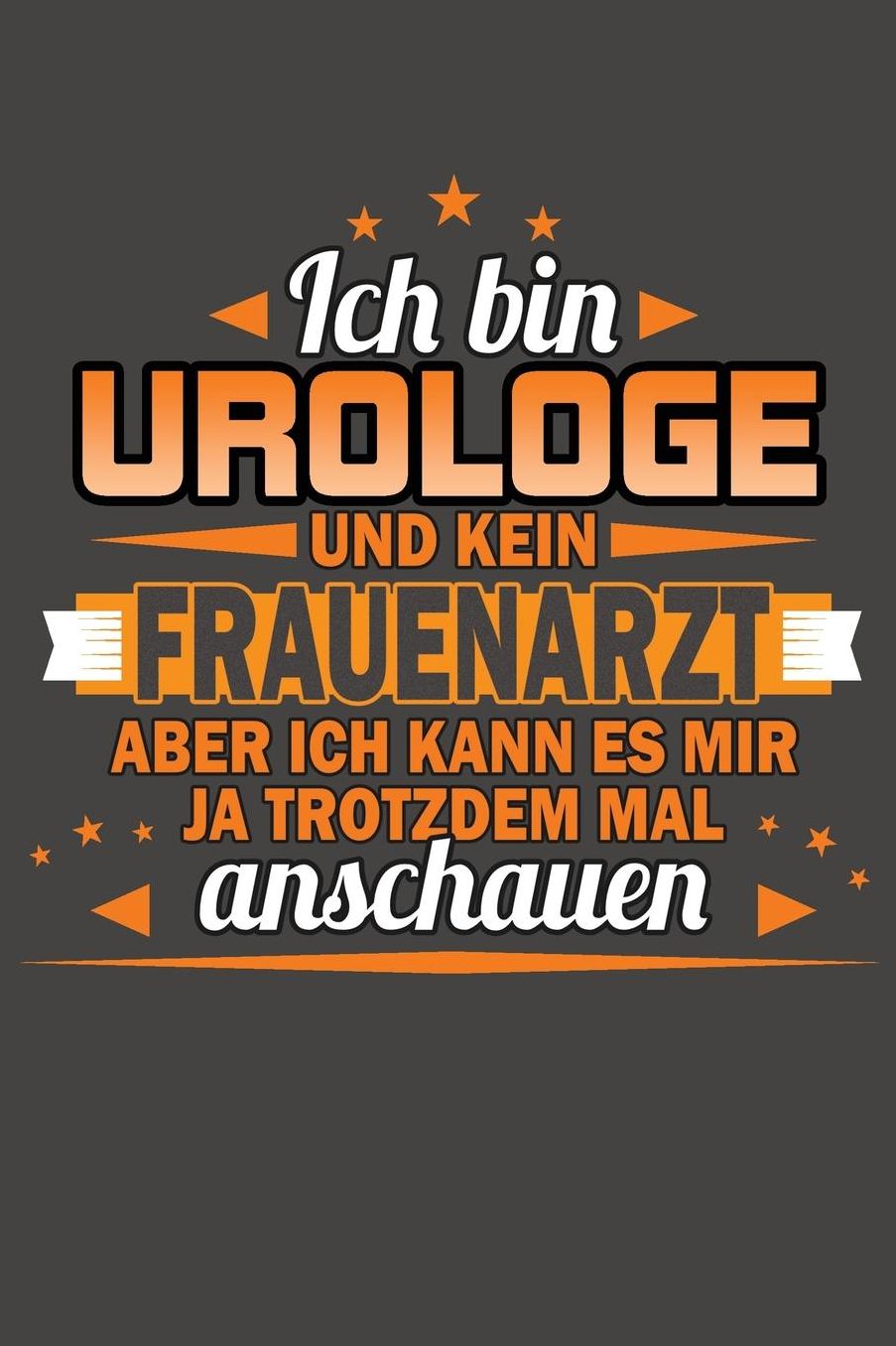 Ich Bin Urologe Und Kein Frauenarzt Aber Ich Kann Es Mir Ja Trotzdem Mal Anschauen: Praktischer Wochenplaner / Notizbuch fï¿½r ein ganzes Jahr ohne festes Datum - 15x23cm (ca. DIN A5)