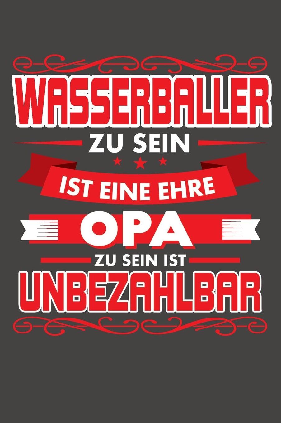 Wasserballer Zu Sein Ist Eine Ehre - Opa Zu Sein Ist Unbezahlbar: Praktischer Wochenplaner / Notizbuch fï¿½r ein ganzes Jahr ohne festes Datum - 15x23cm (ca. DIN A5)