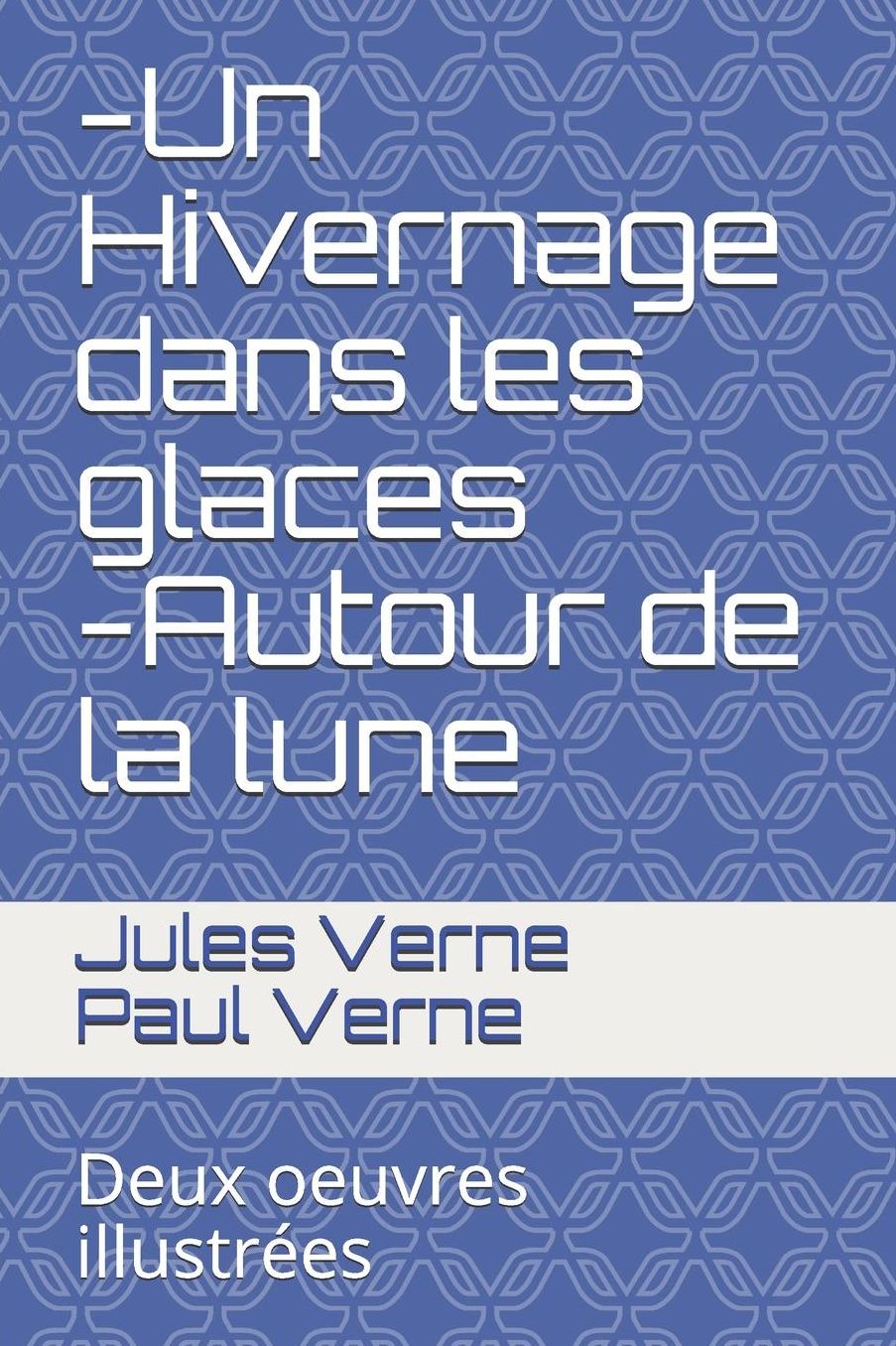 -Un Hivernage dans les glaces -Autour de la lune: Deux oeuvres illustrï¿½es