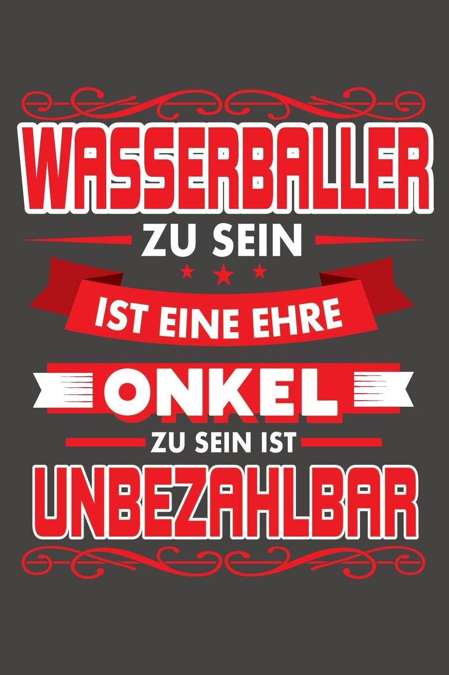 Wasserballer Zu Sein Ist Eine Ehre - Onkel Zu Sein Ist Unbezahlbar: Praktischer Wochenplaner / Notizbuch fï¿½r ein ganzes Jahr ohne festes Datum - 15x23cm (ca. DIN A5)