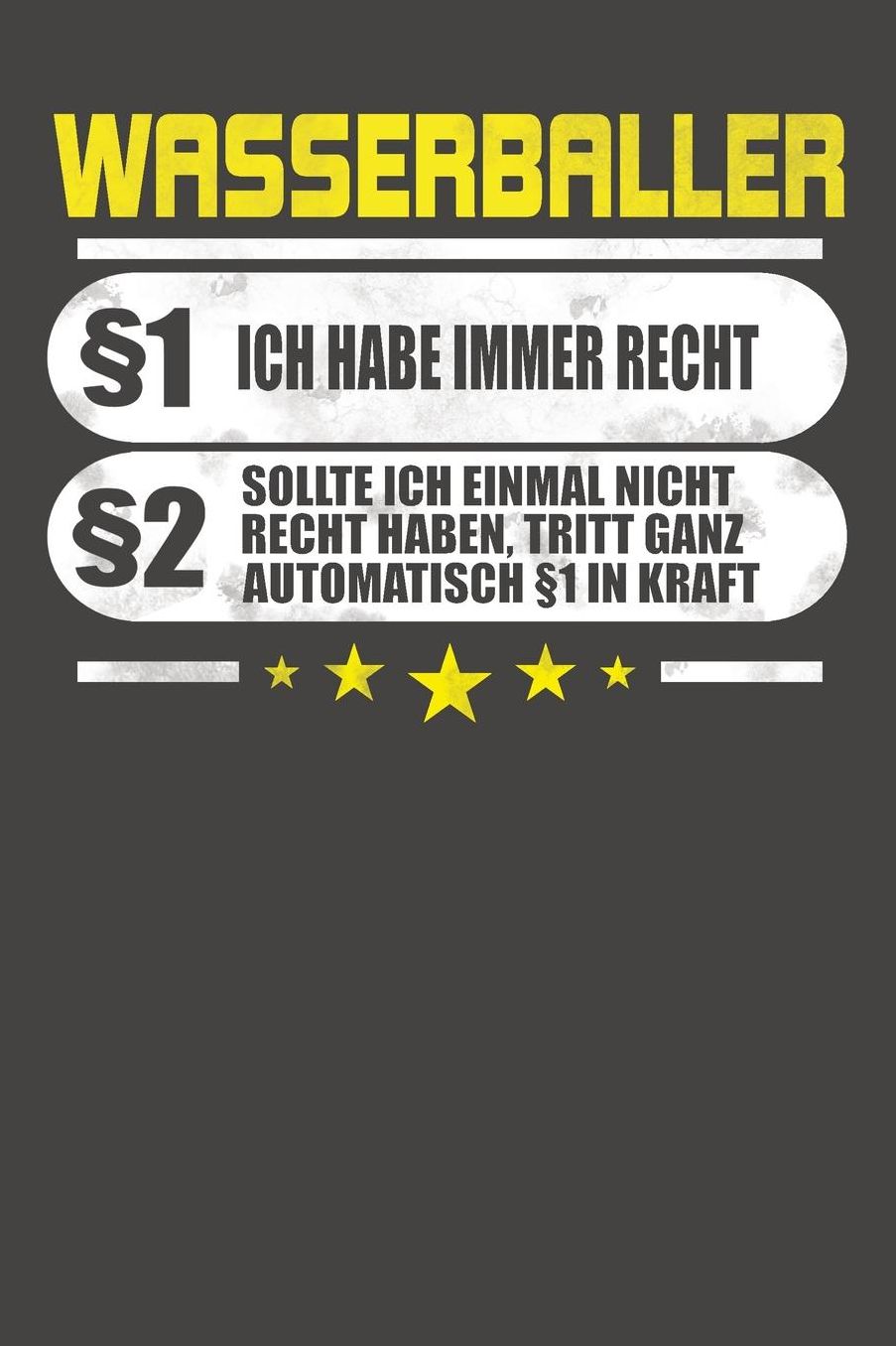 Wasserballer ï¿½1 Ich Habe Immer Recht ï¿½2 Sollte Ich Einmal Nicht Recht Haben, Tritt Ganz Automatisch ï¿½1 In Kraft: Praktischer Wochenplaner / Notizbuch fï¿½r ein ganzes Jahr ohne festes Datum - 15x23cm (ca. DIN A5)