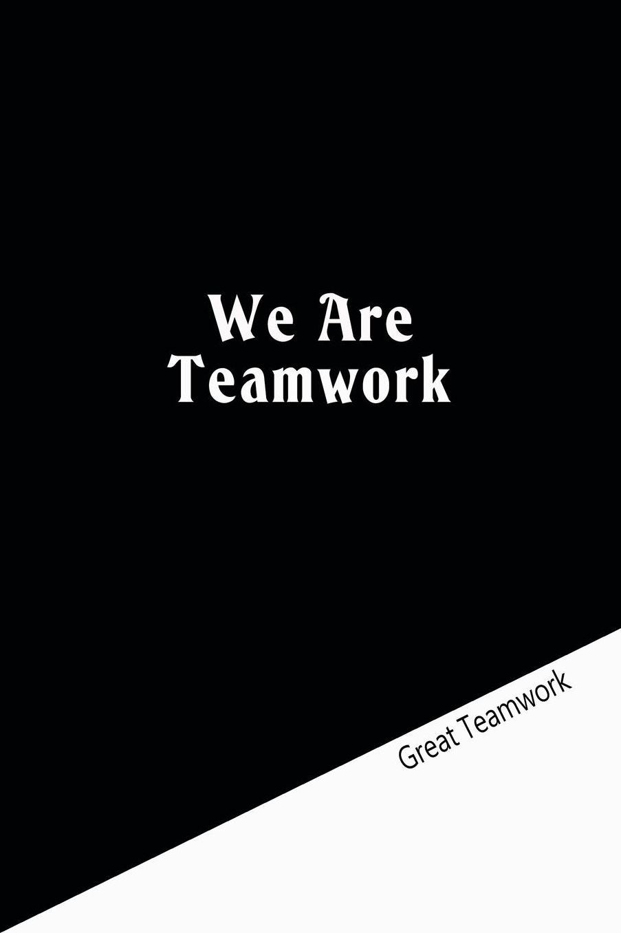 We Are Teamwork: Lined Notebook: Great Teamwork