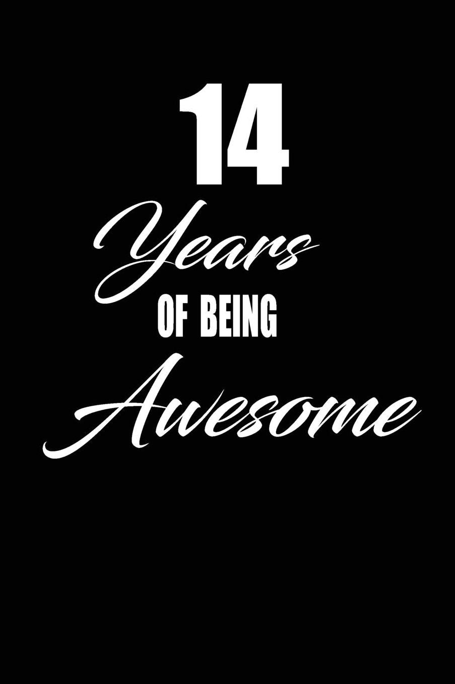 14 years of being awesome: funny and cute blank lined journal Notebook, Diary, planner Happy 14th fourteenth Birthday Gift for fourteen year old daughter, son, boyfriend, girlfriend, men, women, wife and husband