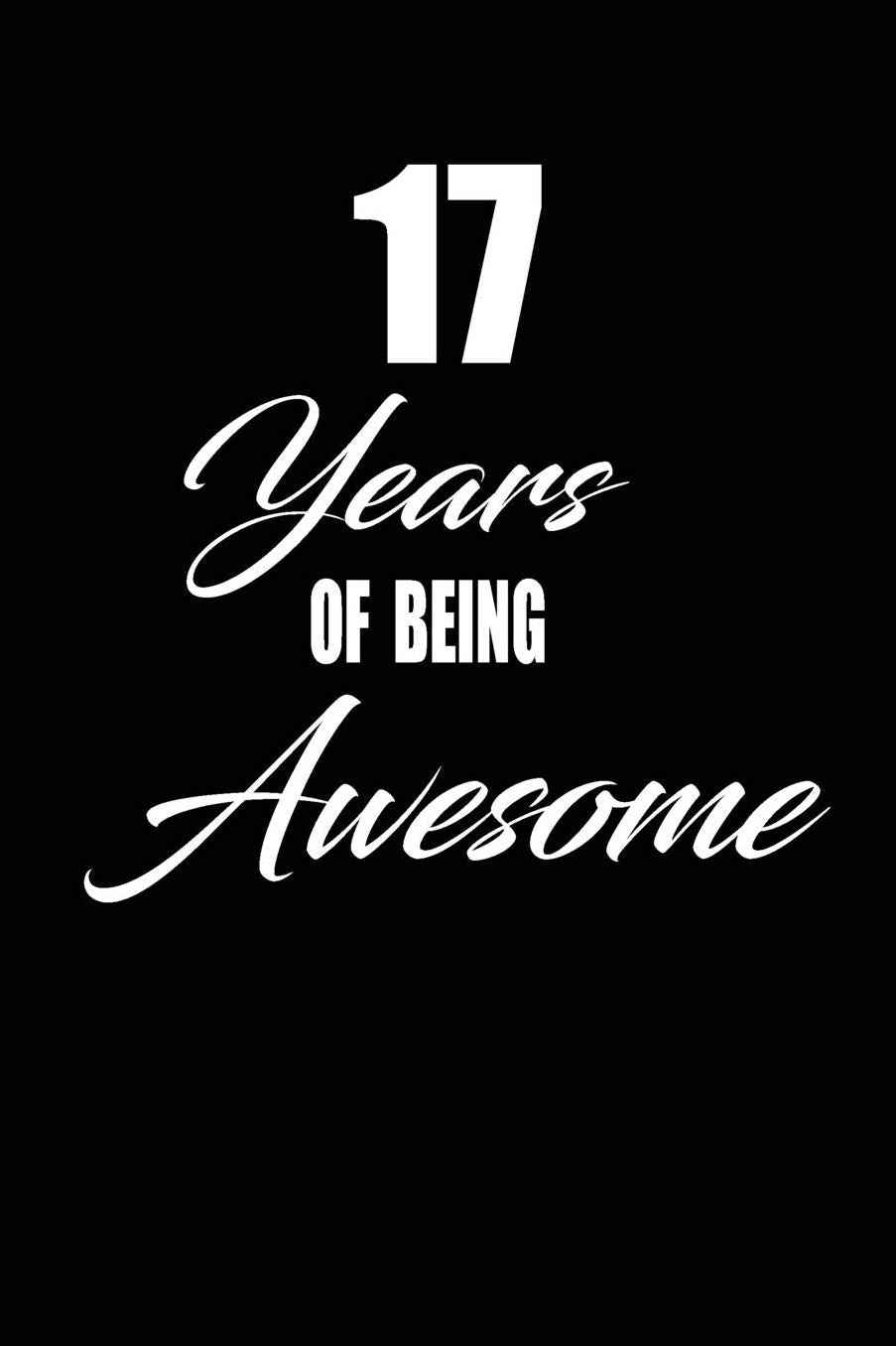 17 years of being awesome: funny and cute blank lined journal Notebook, Diary, planner Happy 17th seventeenth Birthday Gift for seventeen year old daughter, son, boyfriend, girlfriend, men, women, wife and husband