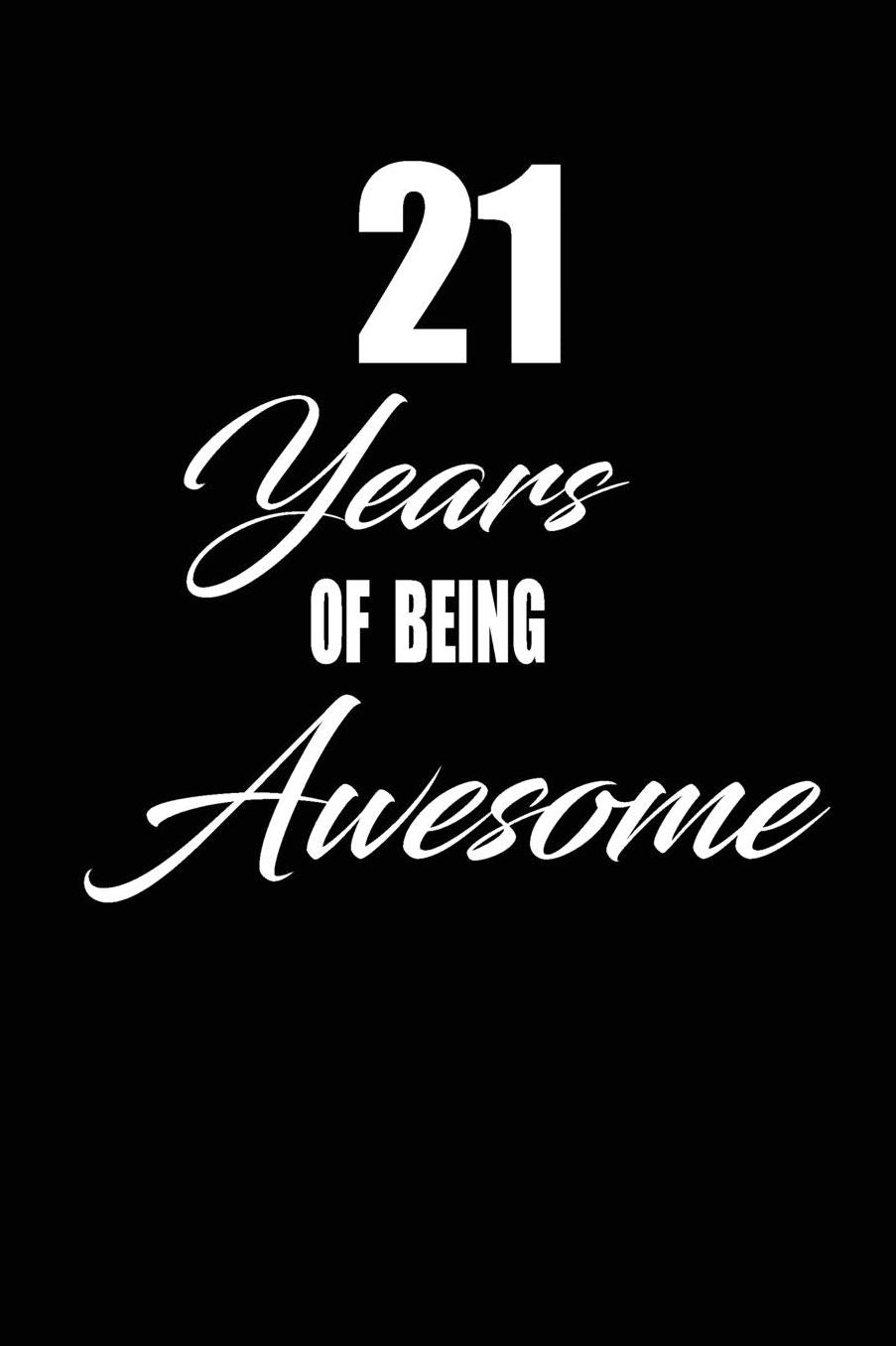 21 years of being awesome: funny and cute blank lined journal Notebook, Diary, planner Happy 21st twenty-first Birthday Gift for twenty one year old daughter, son, boyfriend, girlfriend, men, women, wife and husband