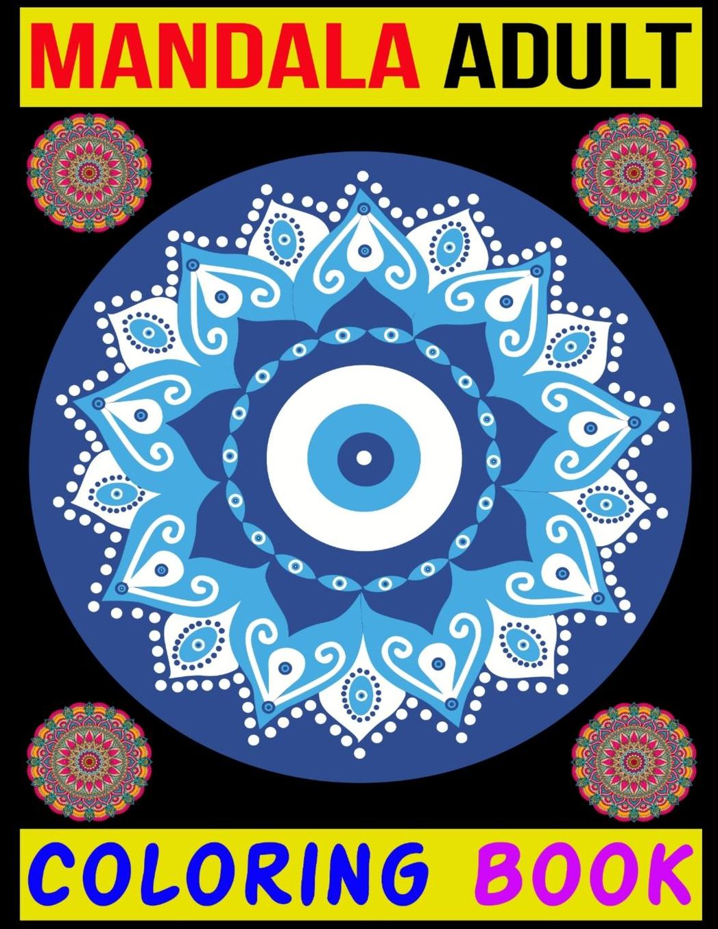 Mandala Adult Coloring Book: adult Coloring Book Featuring Beautiful Mandalas Designed to Soothe the Soul 100+ Coloring Pages for Peace and Relaxation