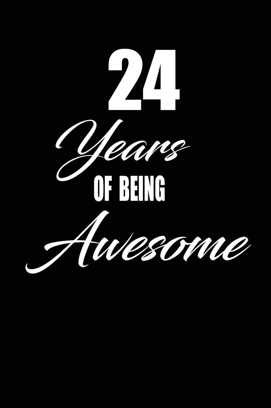 24 years of being awesome: funny and cute blank lined journal Notebook, Diary, planner Happy 24th twenty-fourth Birthday Gift for twenty four year old daughter, son, boyfriend, girlfriend, men, women, wife and husband