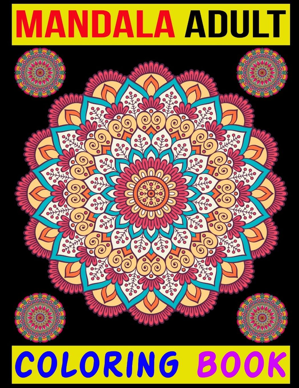 Mandala Adult Coloring Book: adult Coloring Book Featuring Beautiful Mandalas Designed to Soothe the Soul 100+ Coloring Pages for Peace and Relaxation