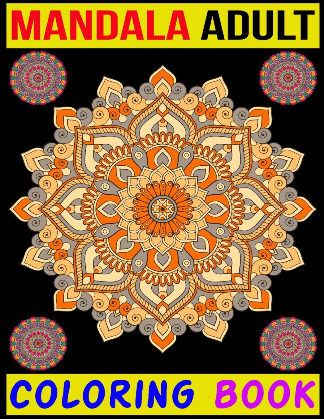 Mandala Adult Coloring Book: adult Coloring Book Featuring Beautiful Mandalas Designed to Soothe the Soul 100+ Coloring Pages for Peace and Relaxation