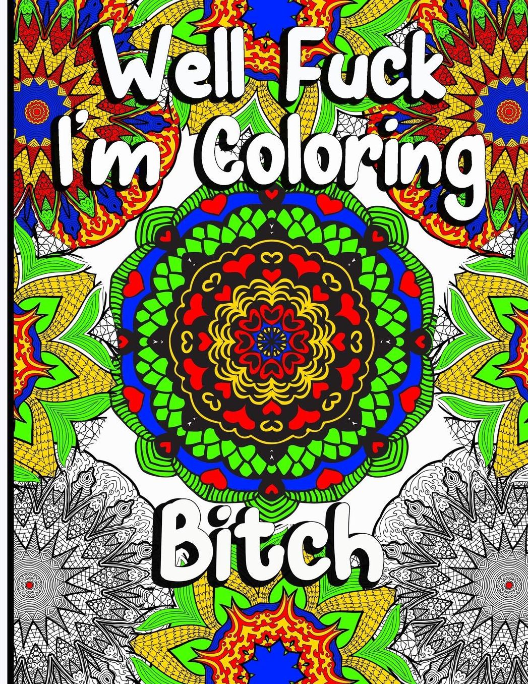 Well Fuck I'm Coloring: Mandala Swear Word Coloring Book For Fun, Relaxation, And Stress Relief