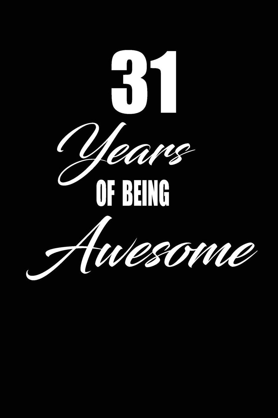 31 years of being awesome: funny and cute blank lined journal Notebook, Diary, planner Happy 31st thirty-first Birthday Gift for thirty one year old daughter, son, boyfriend, girlfriend, men, women, wife and husband
