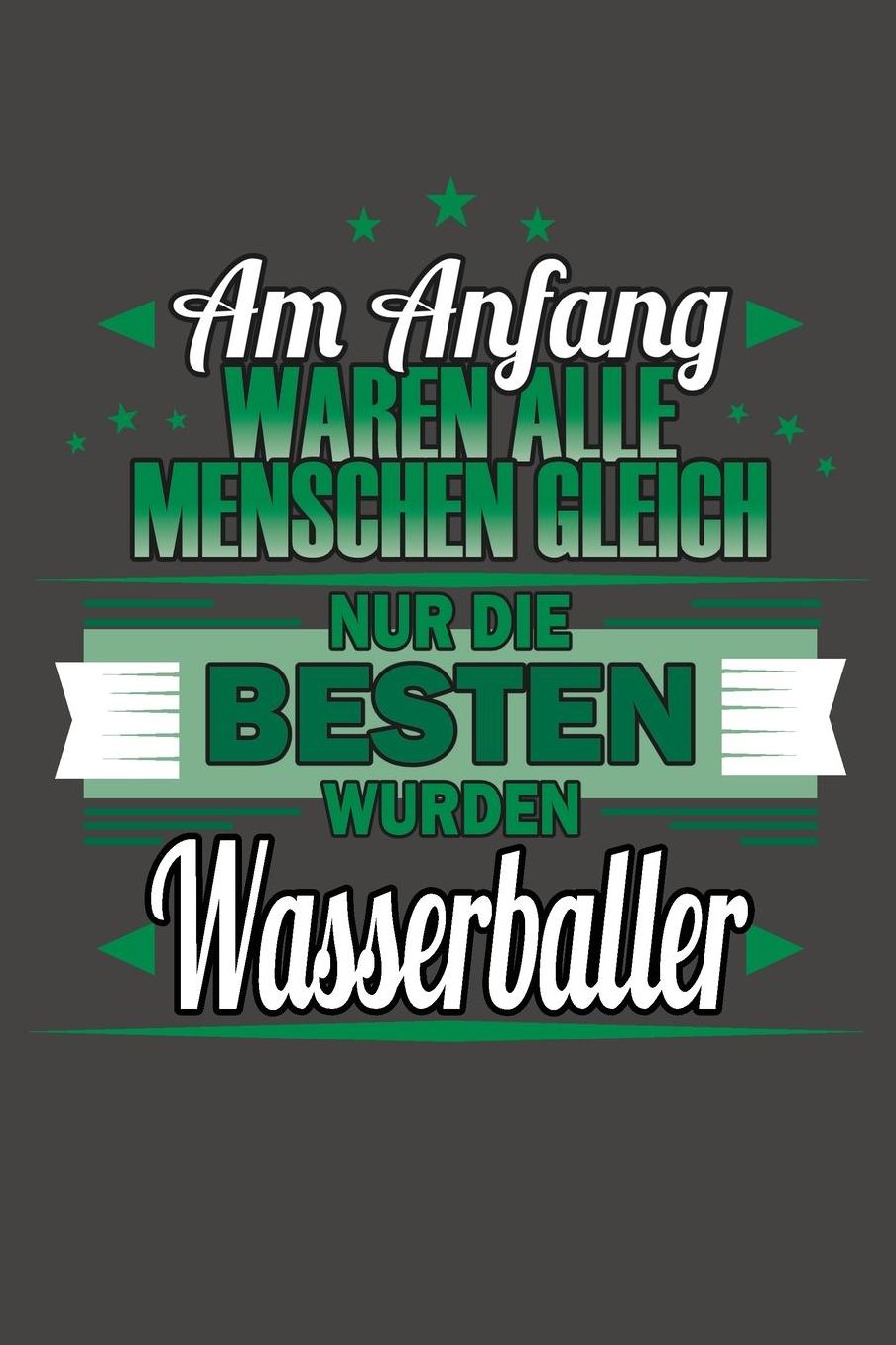 Am Anfang Waren Alle Menschen Gleich Nur Die Besten Wurden Wasserballer: Praktischer Wochenplaner / Notizbuch fï¿½r ein ganzes Jahr ohne festes Datum - 15x23cm (ca. DIN A5)