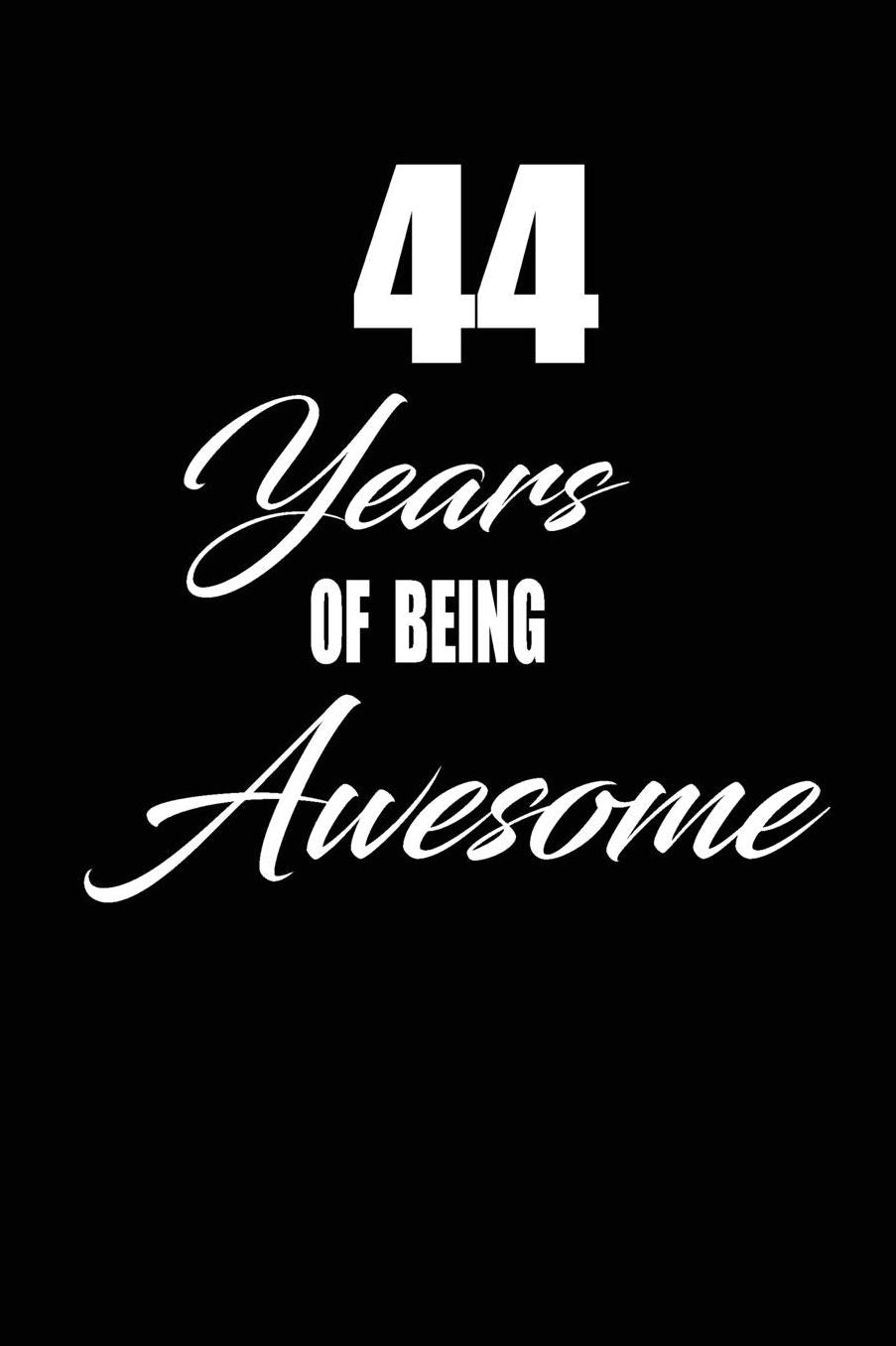 44 years of being awesome: funny and cute blank lined journal Notebook, Diary, planner Happy 44th fourty-fourth Birthday Gift for fourty four year old daughter, son, boyfriend, girlfriend, men, women, wife and husband