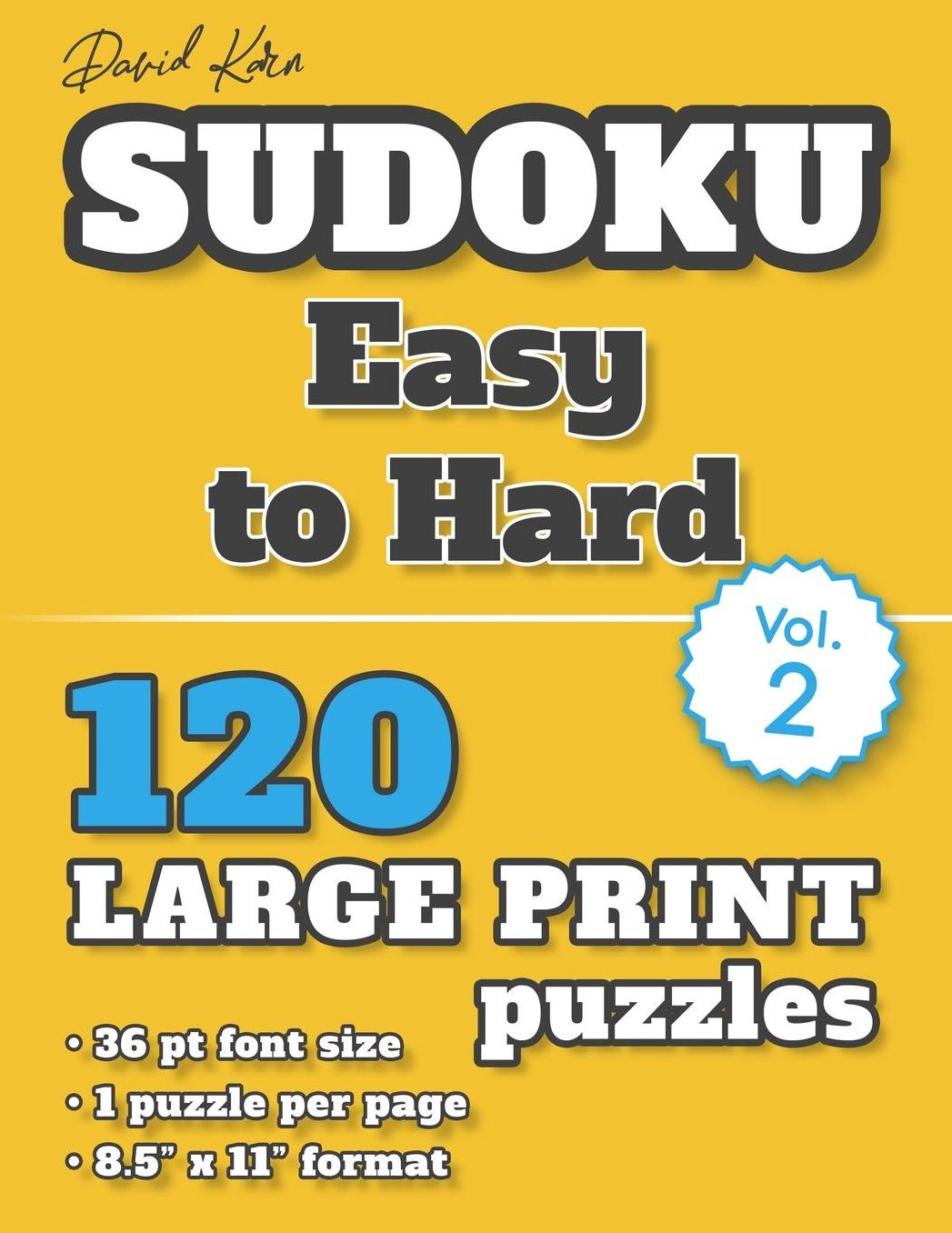 David Karn Sudoku - Easy to Hard Vol 2: 120 Puzzles, Large Print, 36 pt font size, 1 puzzle per page