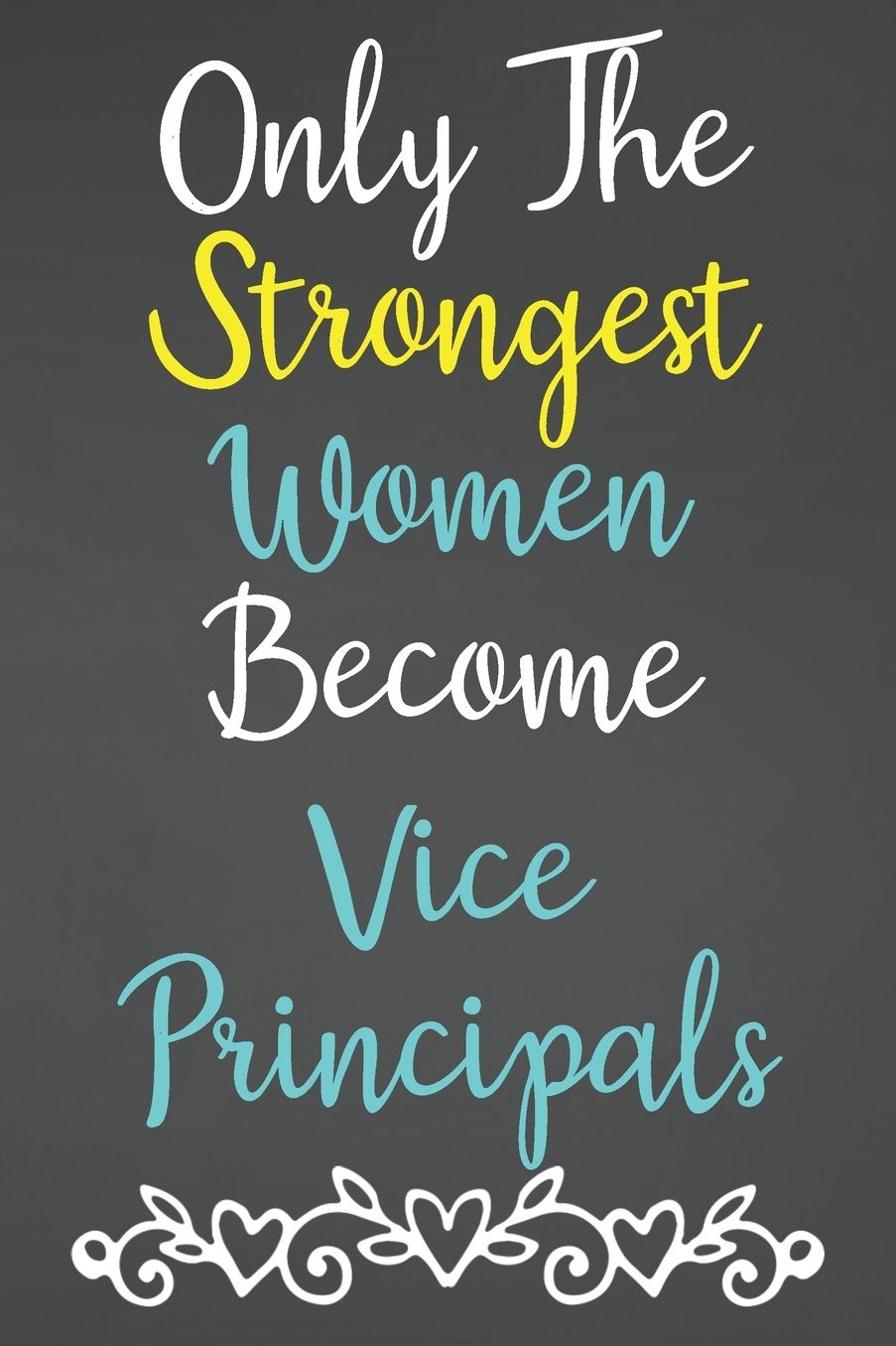 Only The Strongest Women Become Vice Principals: Lined Notebook Journal For Vice Principal Appreciation Gifts