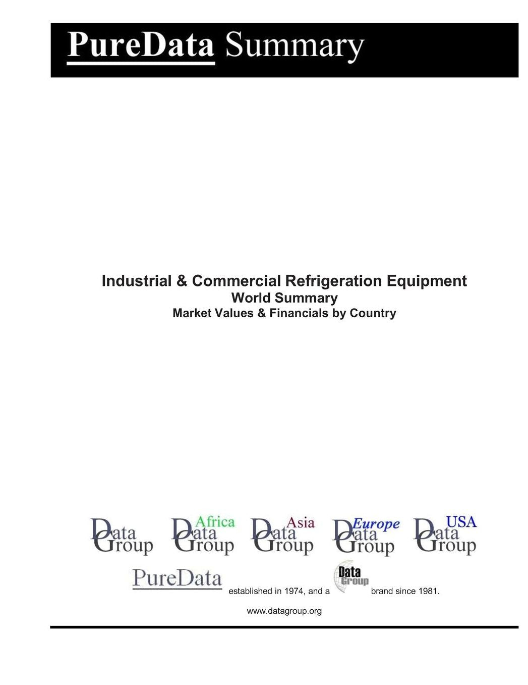 Industrial & Commercial Refrigeration Equipment World Summary: Market Values & Financials by Country
