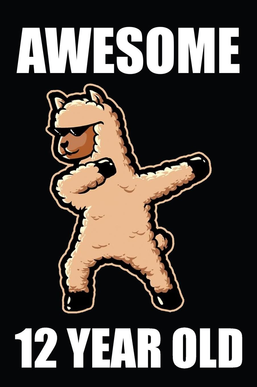 Awesome 12 Year Old Dabbing Llama: Blank Lined Journal, Notebook, Diary, Planner Awesome Happy 12th Birthday 12 Years Old Gift For Boys And Girls
