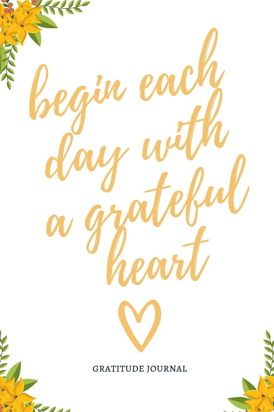 Gratitude Journal Begin Each Day with a Grateful Heart: A5 notebook dotgrid gift idea for women mindfulness journal gratitude journal daily diary motivation self planner