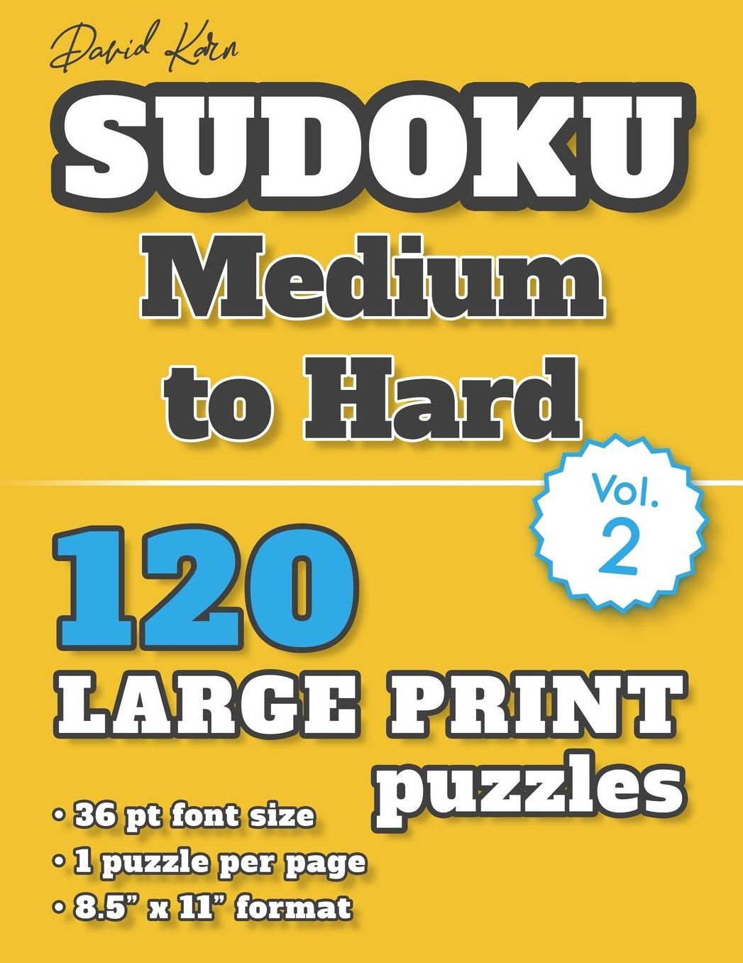 David Karn Sudoku - Medium to Hard Vol 2: 120 Puzzles, Large Print, 36 pt font size, 1 puzzle per page