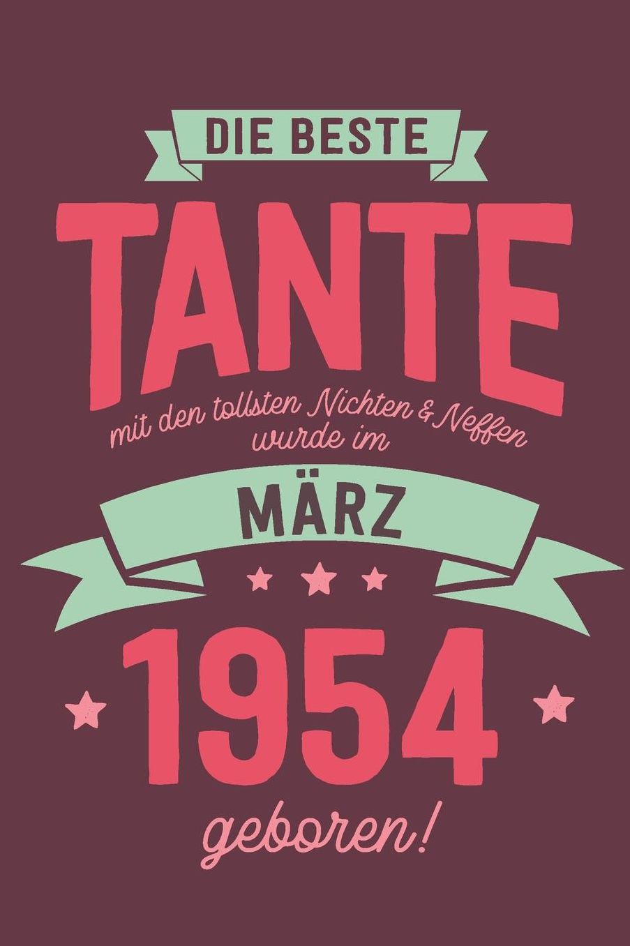 Die Beste Tante mit den Tollsten Nichten und Neffen: wurde im Mï¿½rz 1954 geboren Geschenk Notizbuch Journal Terminplaner liniert 100 Seiten