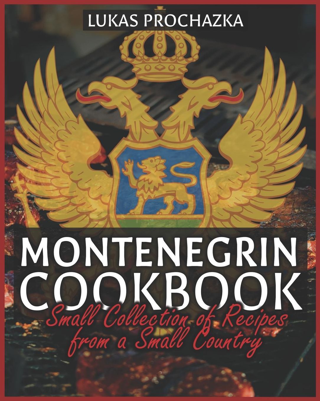 Montenegrin Cookbook: Small Collection of Recipes from a Small Country
