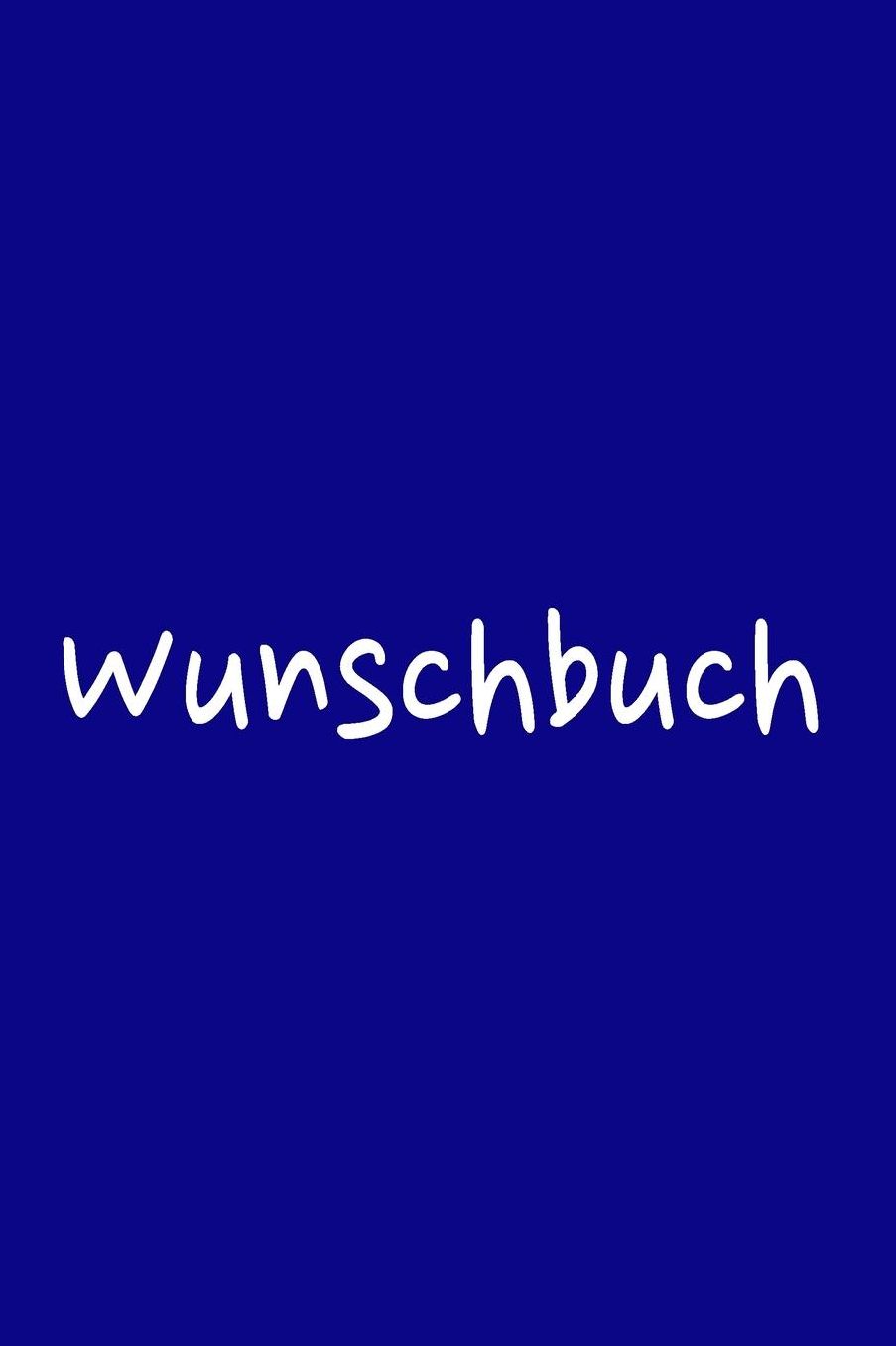 Wunschbuch: A5 Liniertes Wunschbuch fï¿½r deine Wï¿½nsche mit Platz fï¿½r Notizen, Fotos und Skizzen Softcover