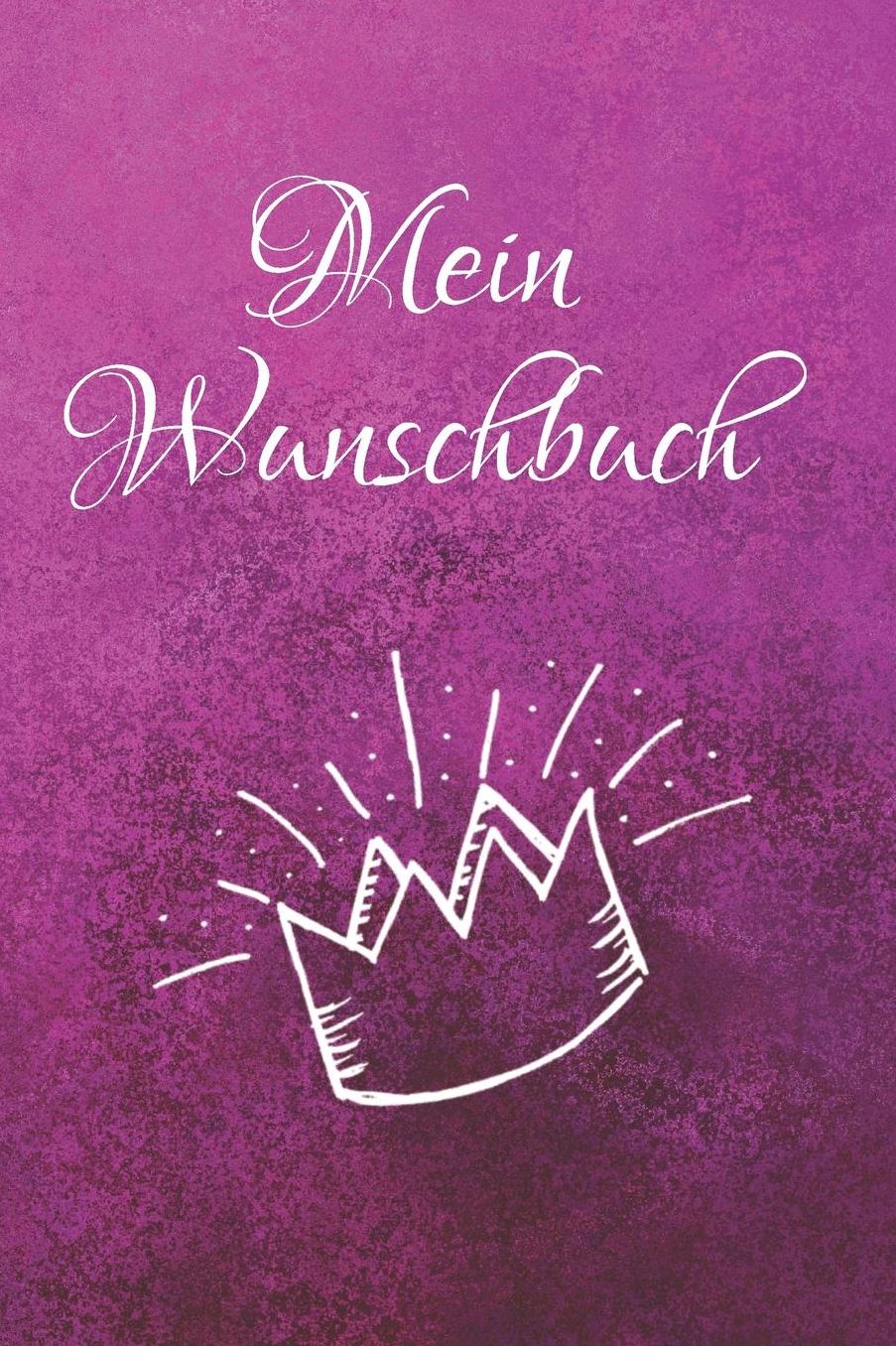 Mein Wunschbuch: A5 Liniertes Wunschbuch fï¿½r deine Wï¿½nsche mit Platz fï¿½r Notizen, Fotos und Skizzen Softcover