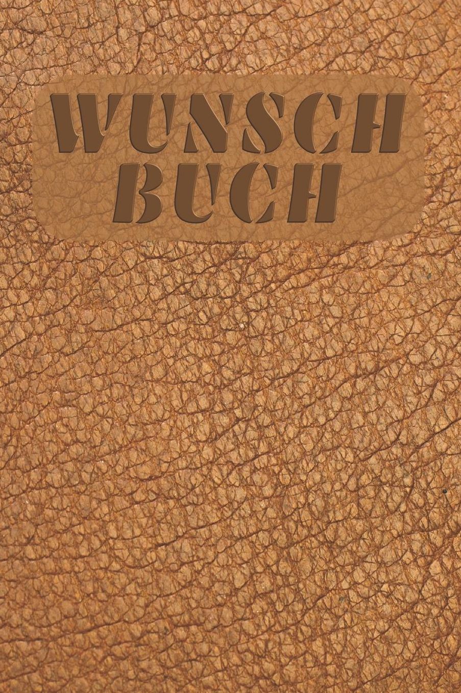 Wunschbuch: A5 Liniertes Wunschbuch fï¿½r deine Wï¿½nsche mit Platz fï¿½r Notizen, Fotos und Skizzen Softcover