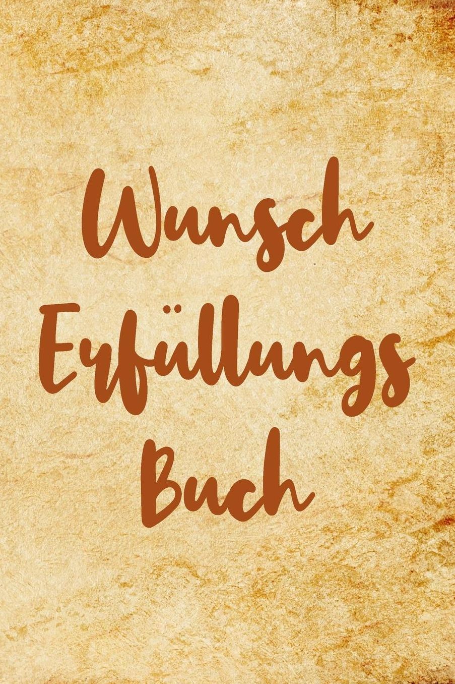Wunscherfï¿½llungsbuch: A5 Liniertes Wunschbuch fï¿½r deine Wï¿½nsche mit Platz fï¿½r Notizen, Fotos und Skizzen Softcover