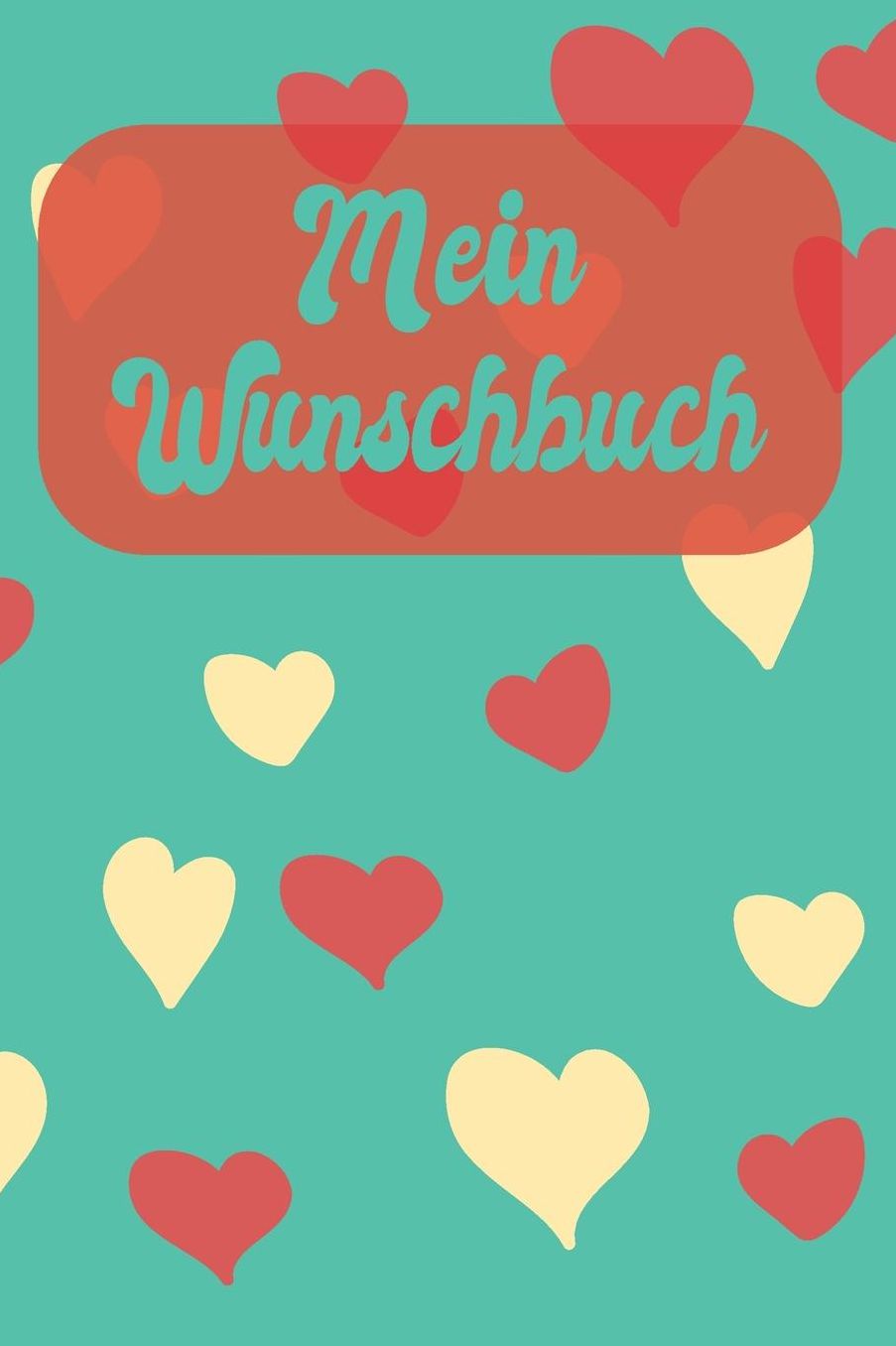 Mein Wunschbuch: A5 Liniertes Wunschbuch fï¿½r deine Wï¿½nsche mit Platz fï¿½r Notizen, Fotos und Skizzen Softcover